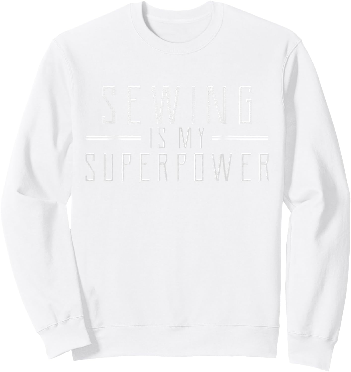 Sewing Is My Superpower Funny Sewing Shirt Sweatshirt - Sweatshirt | White