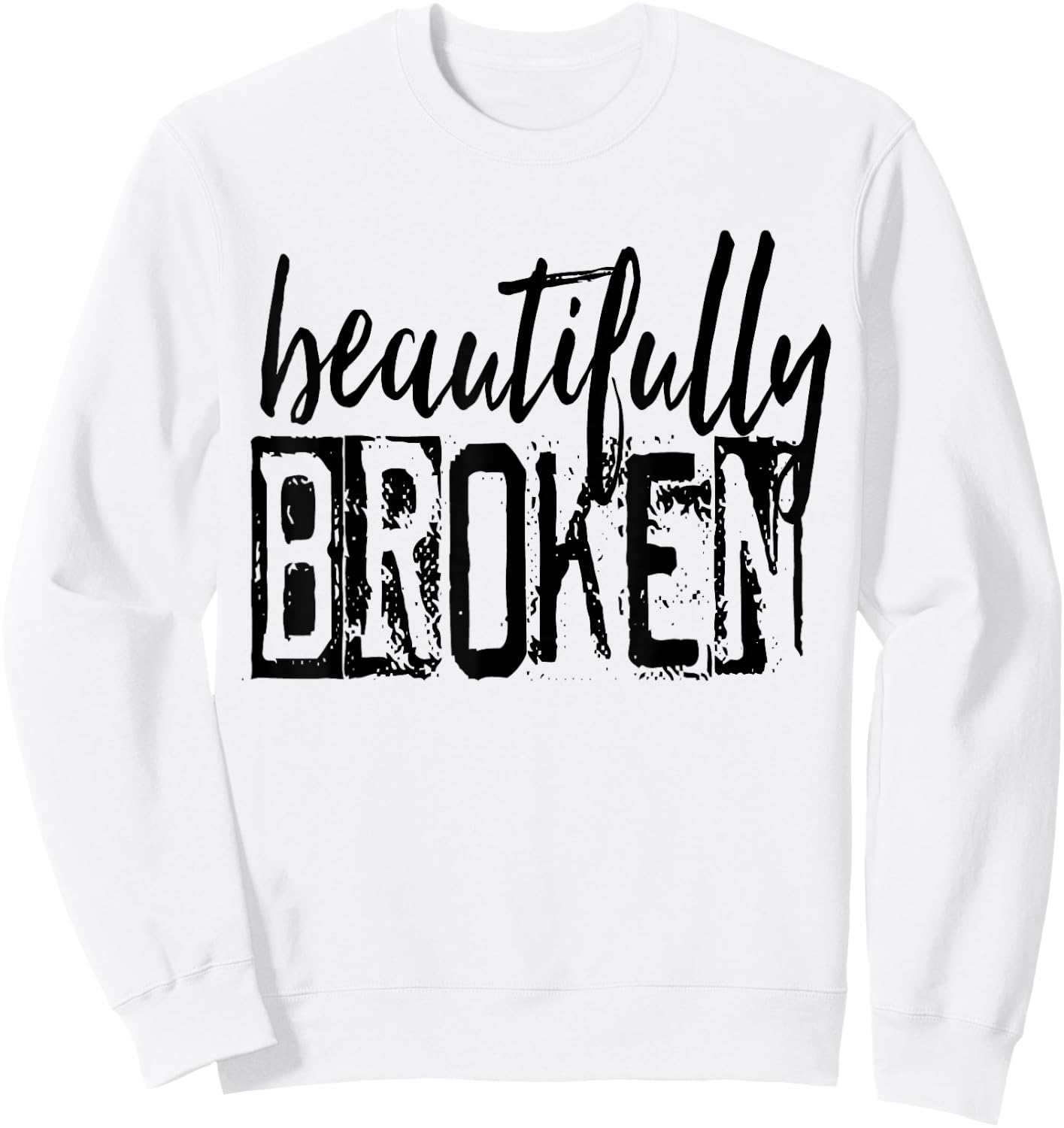 Beautifully-Broken Funny Distressed Meme Christian Quote Sweatshirt - Sweatshirt | White