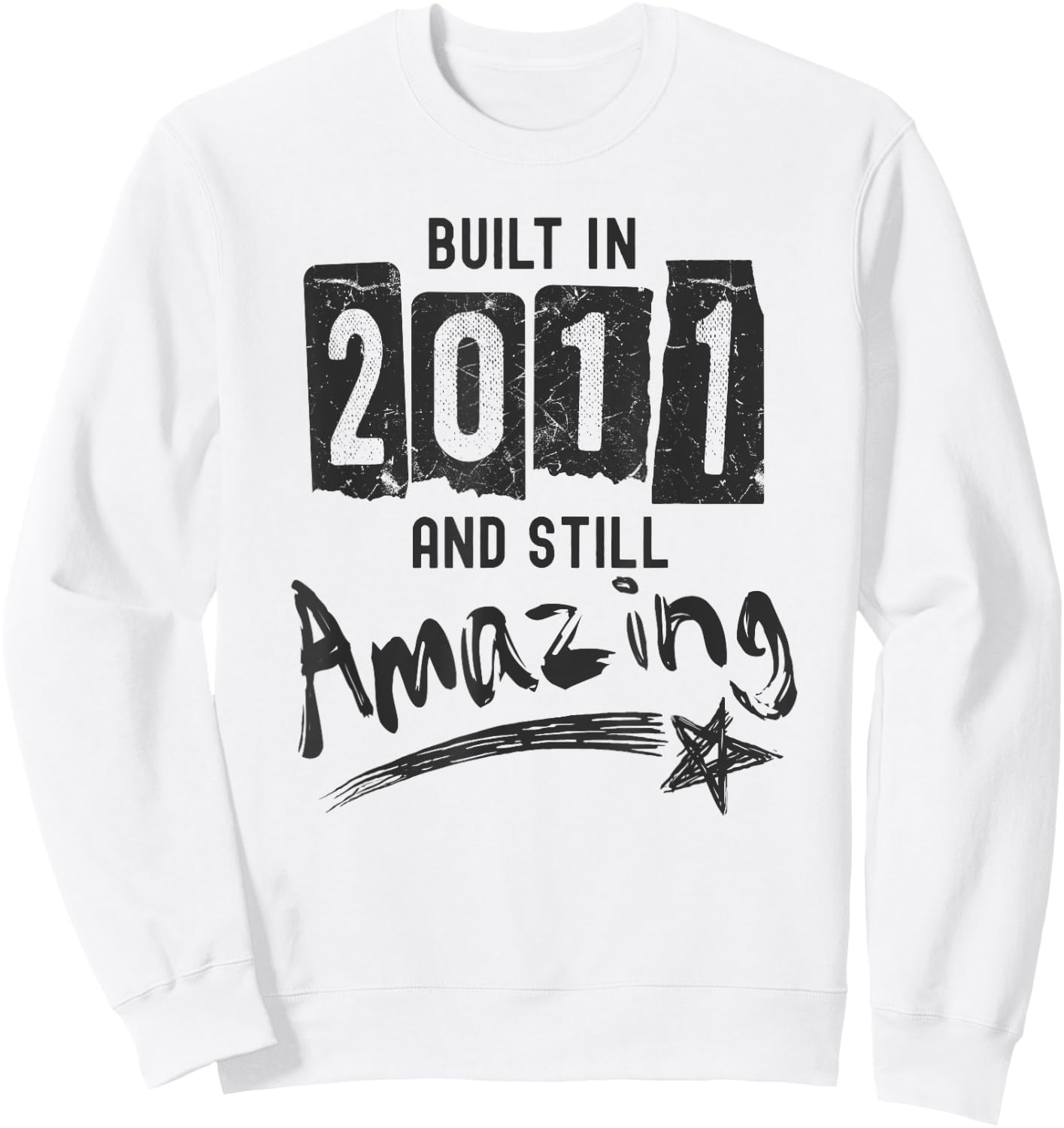 2011 Birth Year, Built In 2011 And Still Amazing Birthday Sweatshirt - Sweatshirt | White