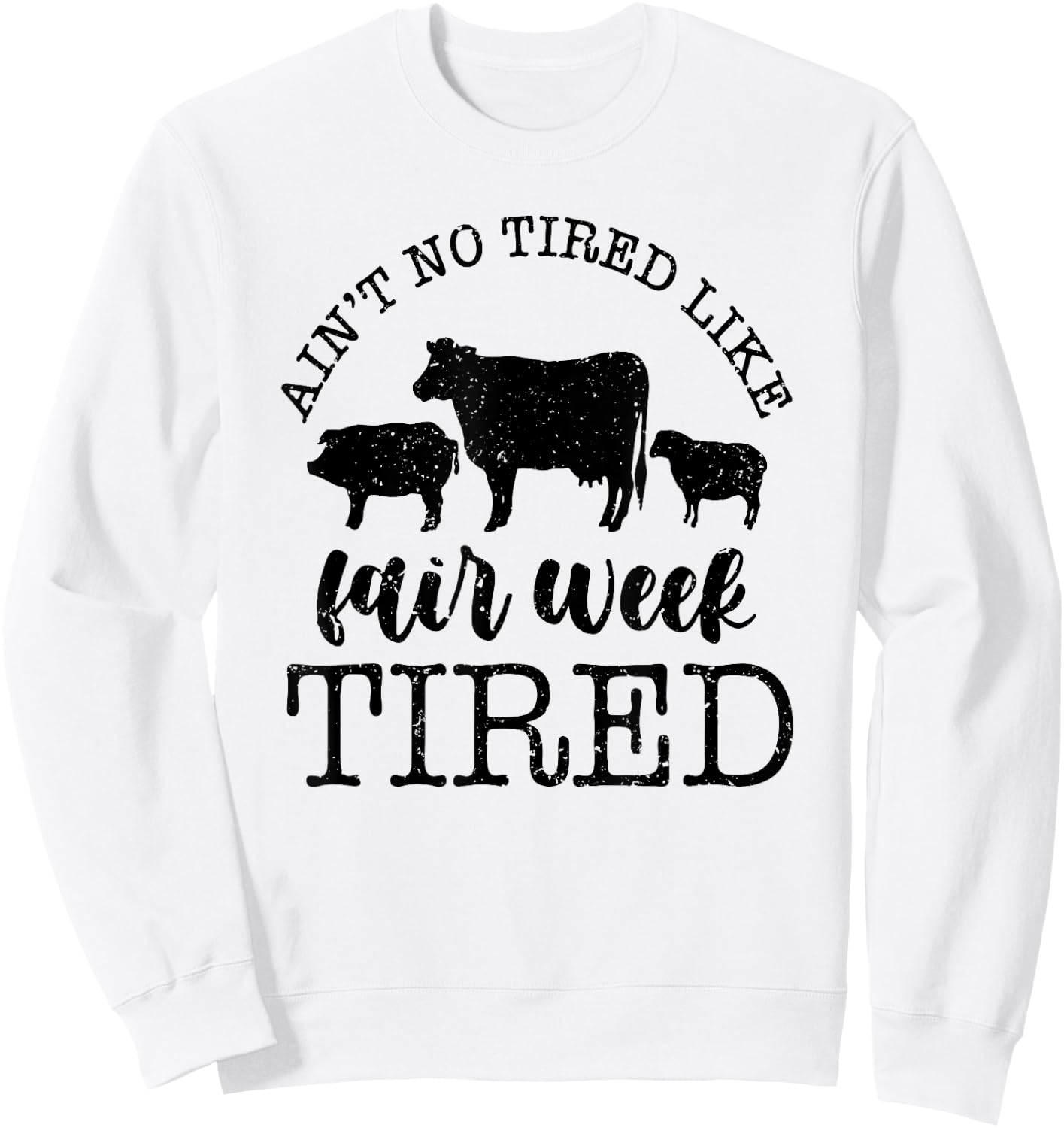 Ain't No Tired Like Fair Week Tired Sweatshirt - Sweatshirt | White