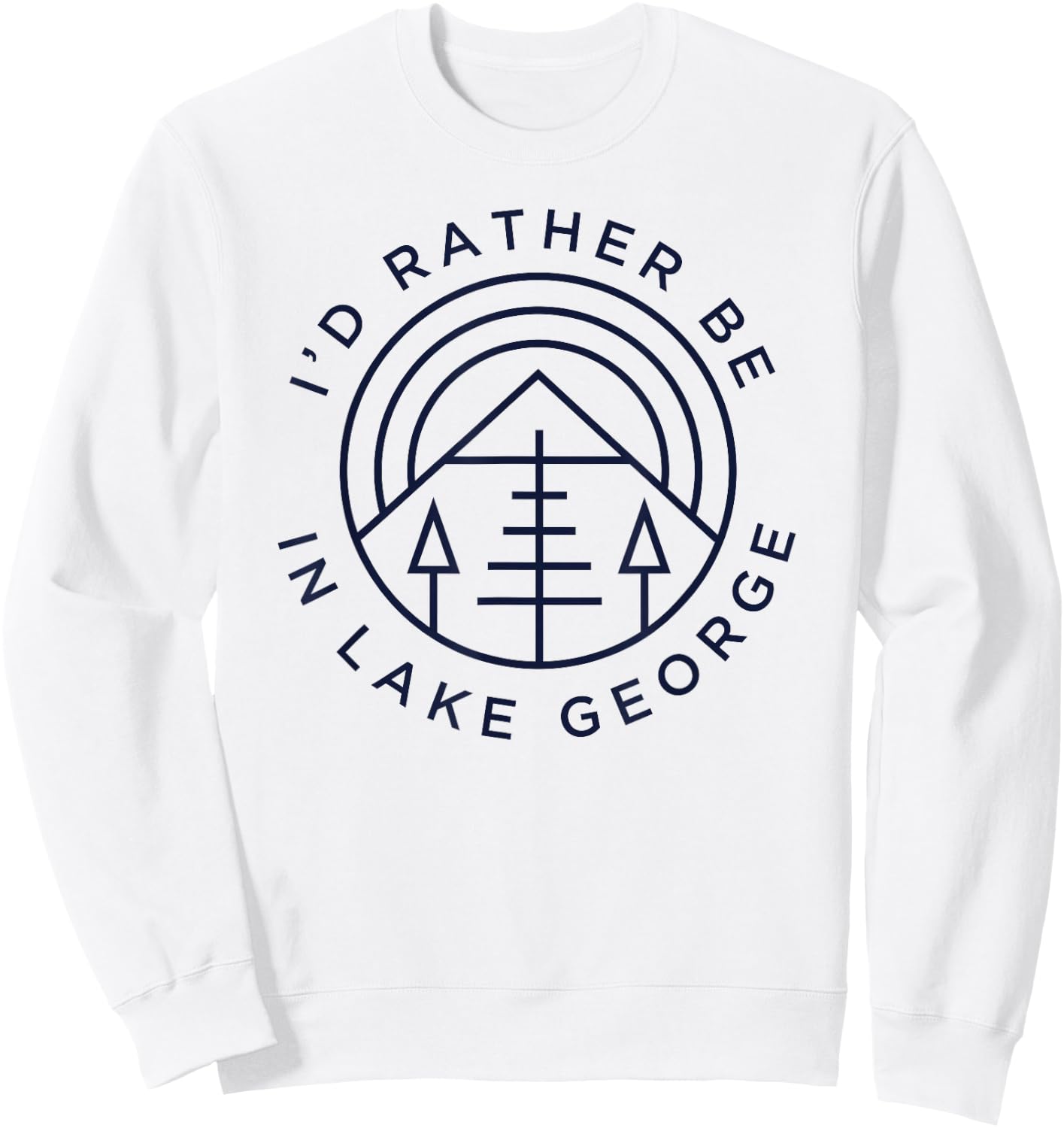 Lake George NY Shirt - I'd Rather Be In Lake George Sweatshirt - Sweatshirt | White