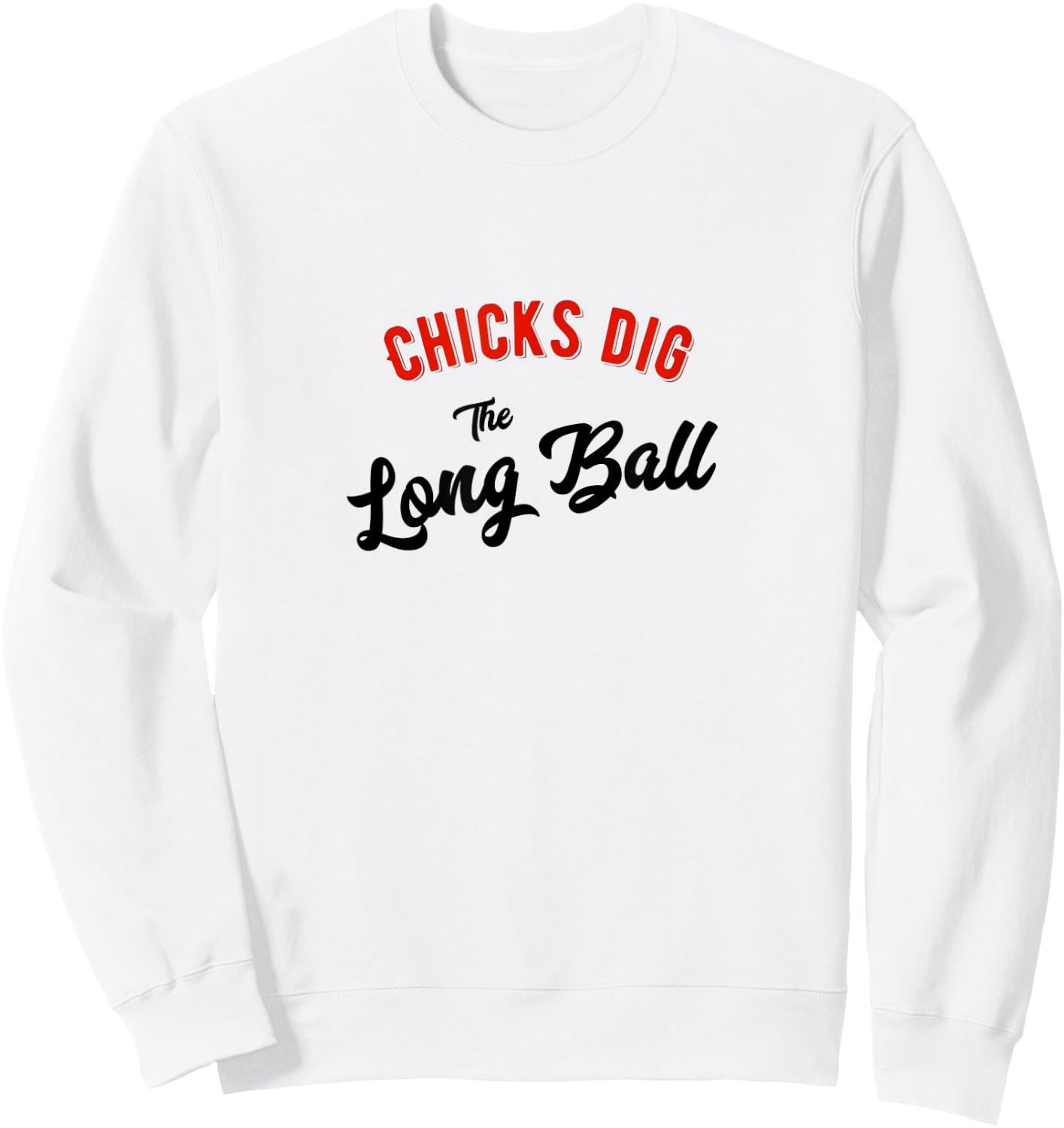 Chicks Dig the Long Ball Baseball Sweatshirt - Sweatshirt | White