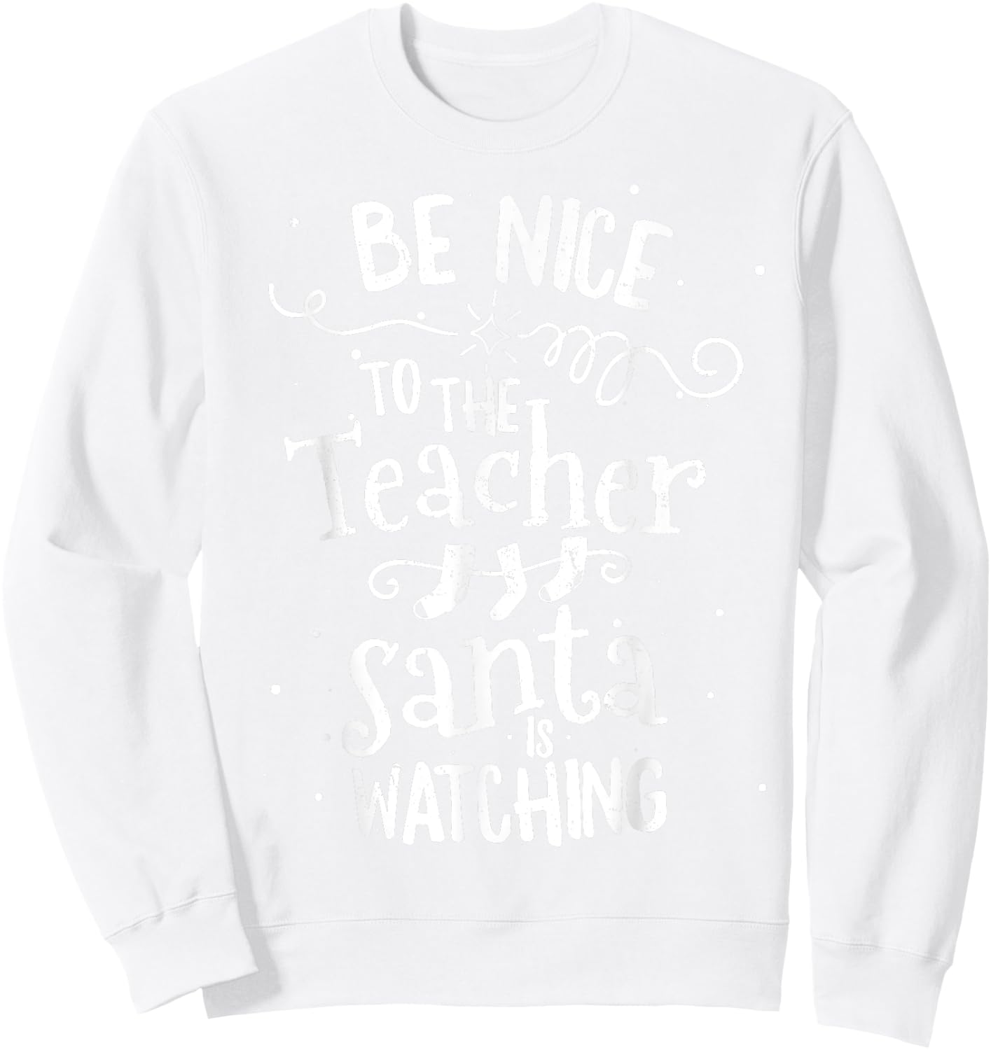 Be Nice To The Teacher Santa Is Watching Vintage Christmas Men Women Sweatshirt - Sweatshirt | White