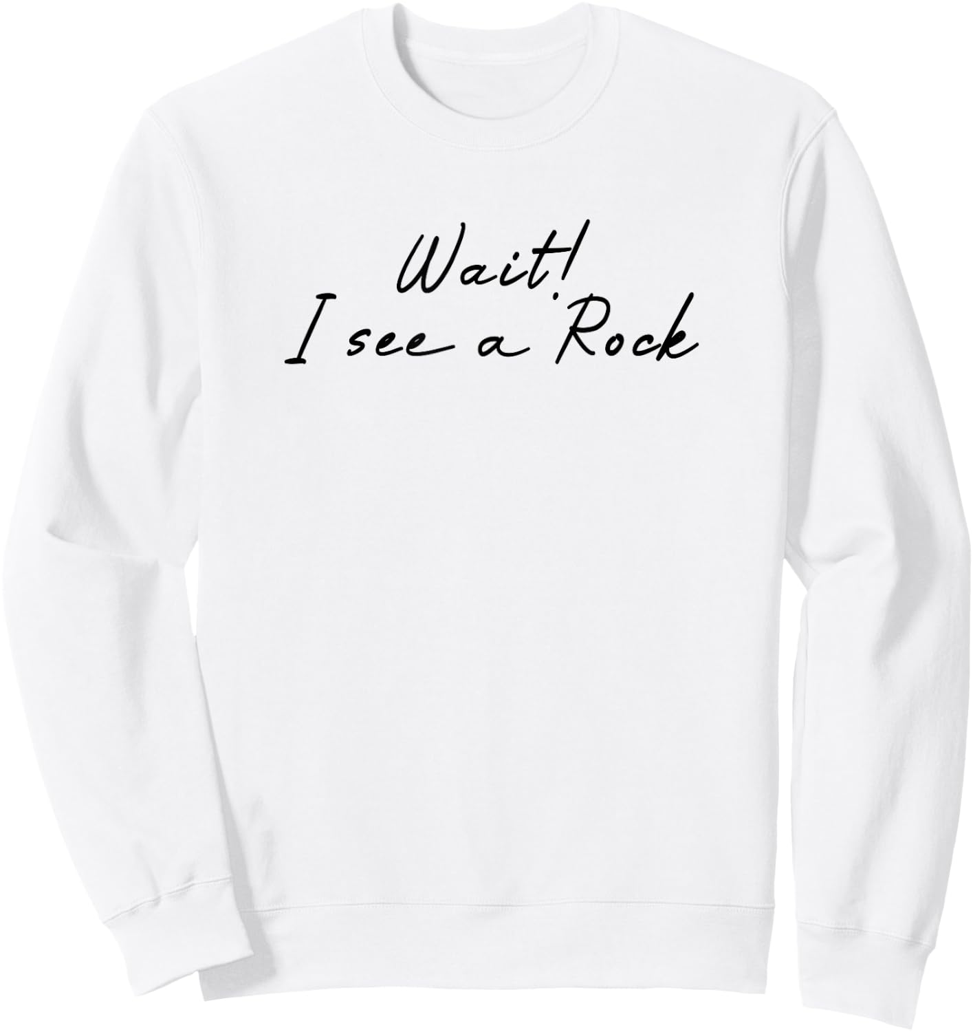 Wait i See a Rock Geologist Funny Sweatshirt - Sweatshirt | White