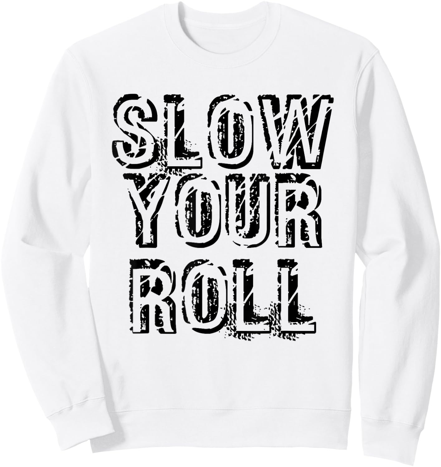 SLOW YOUR ROLL Shirt Funny Out Of Control Homie Gift Sweatshirt - Sweatshirt | White