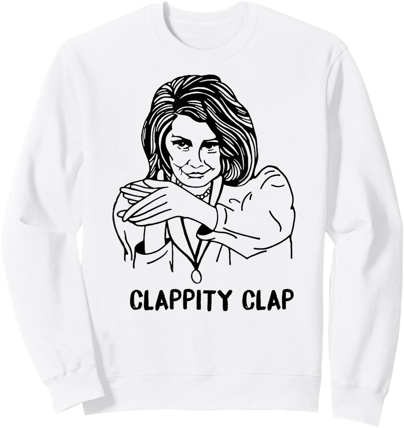CLAPPITY CLAP Gift Anti-Trump Nancy Pelosi SOTU MEME Sweatshirt - Sweatshirt | White