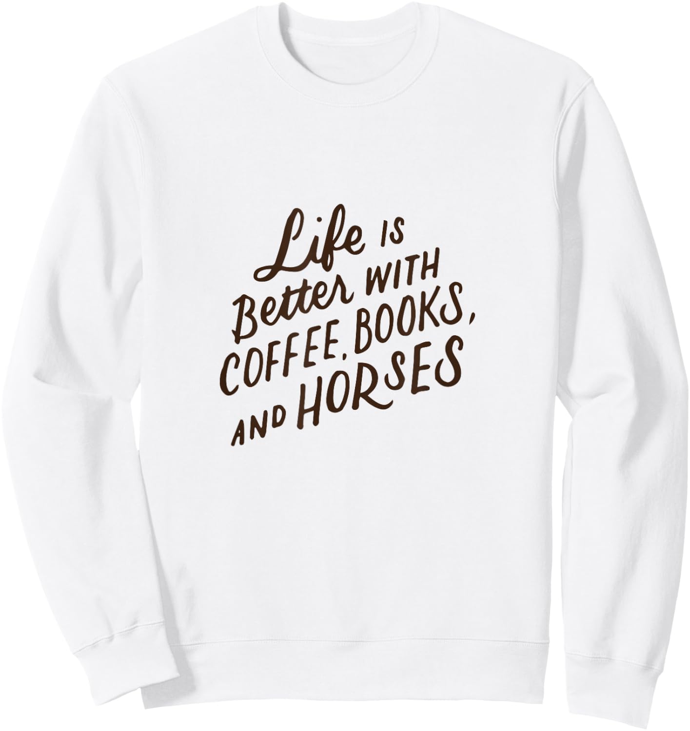 Life is Better with Coffee Books and Horses Horseback Riding Sweatshirt - Sweatshirt | White