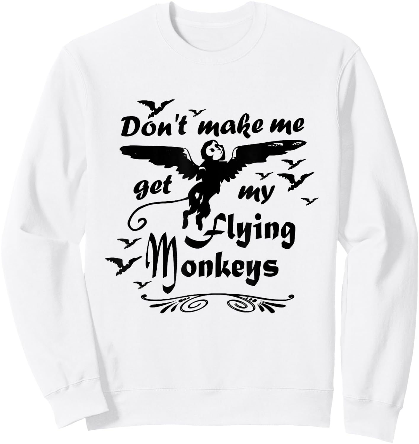 Don't make me get my Flying Monkeys, Wizard of Oz Witch Sweatshirt - Sweatshirt | White