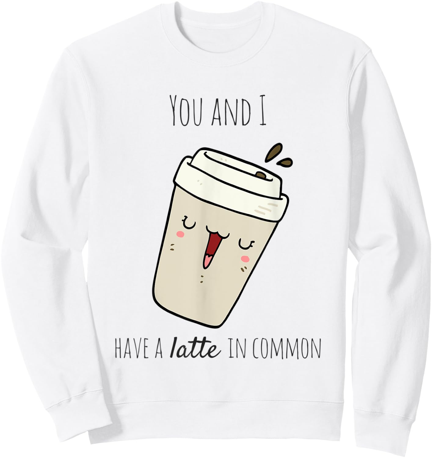 Latte in Common Coffee Lover Sweatshirt - Sweatshirt | White