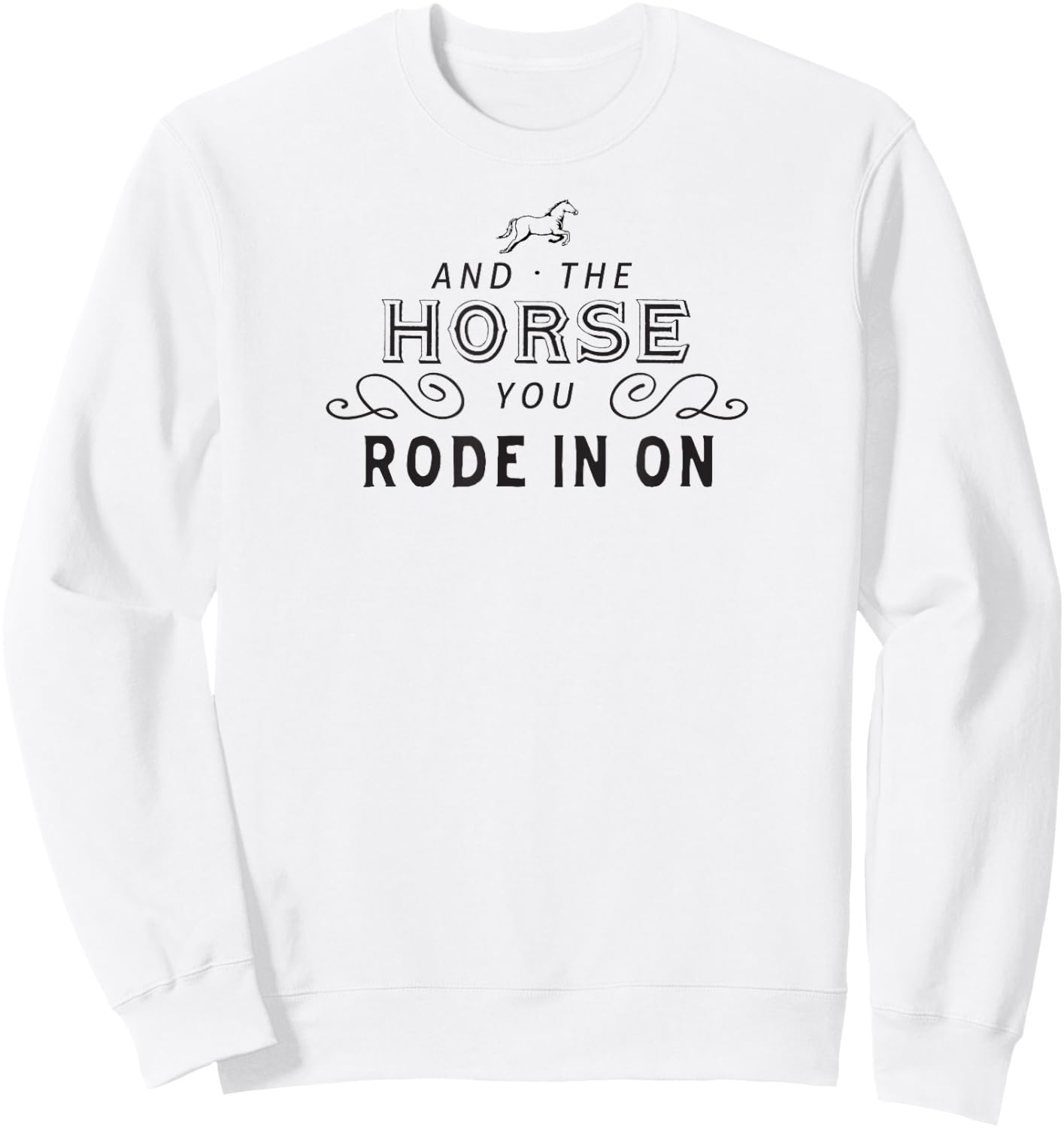 And The Horse You Rode In On Sweatshirt - Sweatshirt | White