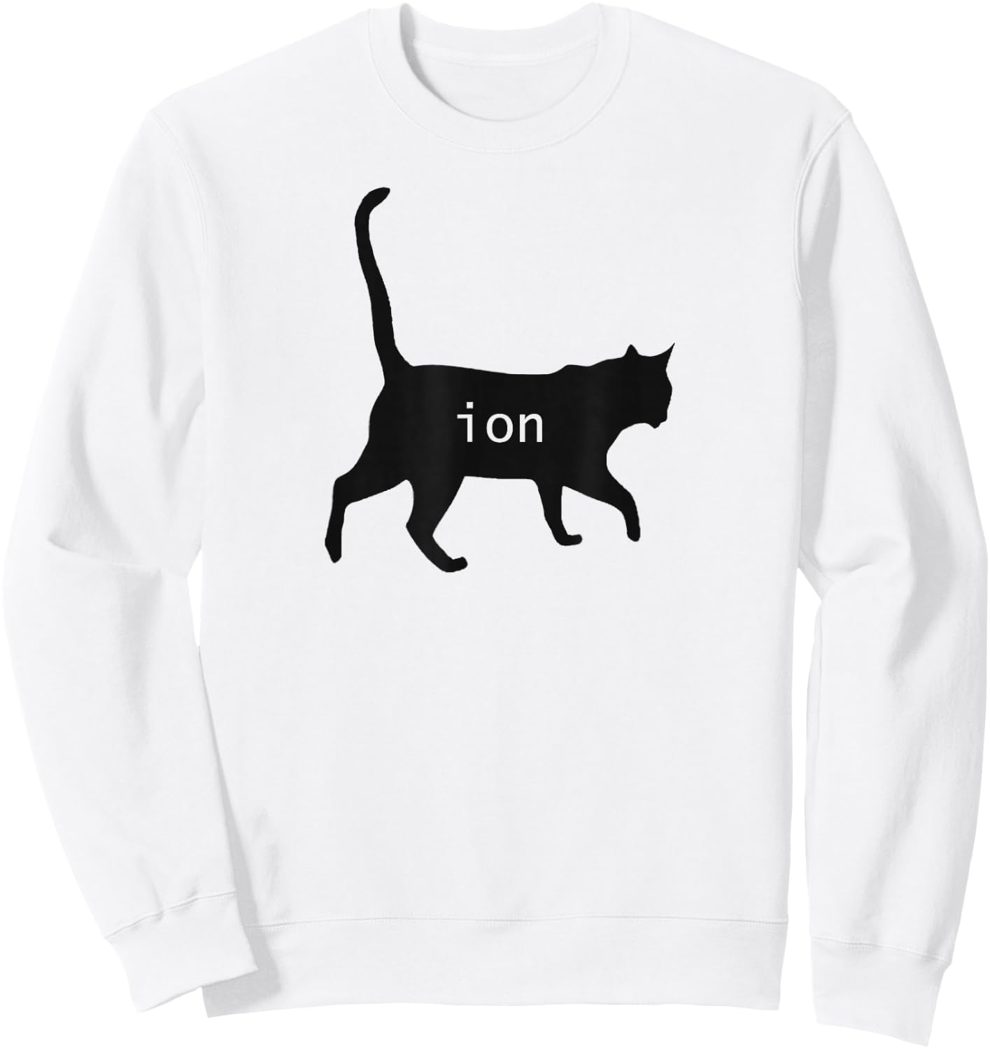 Cation Joke Cute Science Cat Funny Chemistry Teacher Gift Sweatshirt - Sweatshirt | White
