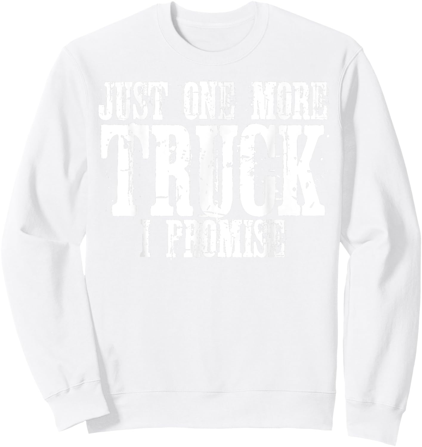 Just One More Truck I Promise Funny Truck Lover Gift Sweatshirt - Sweatshirt | White