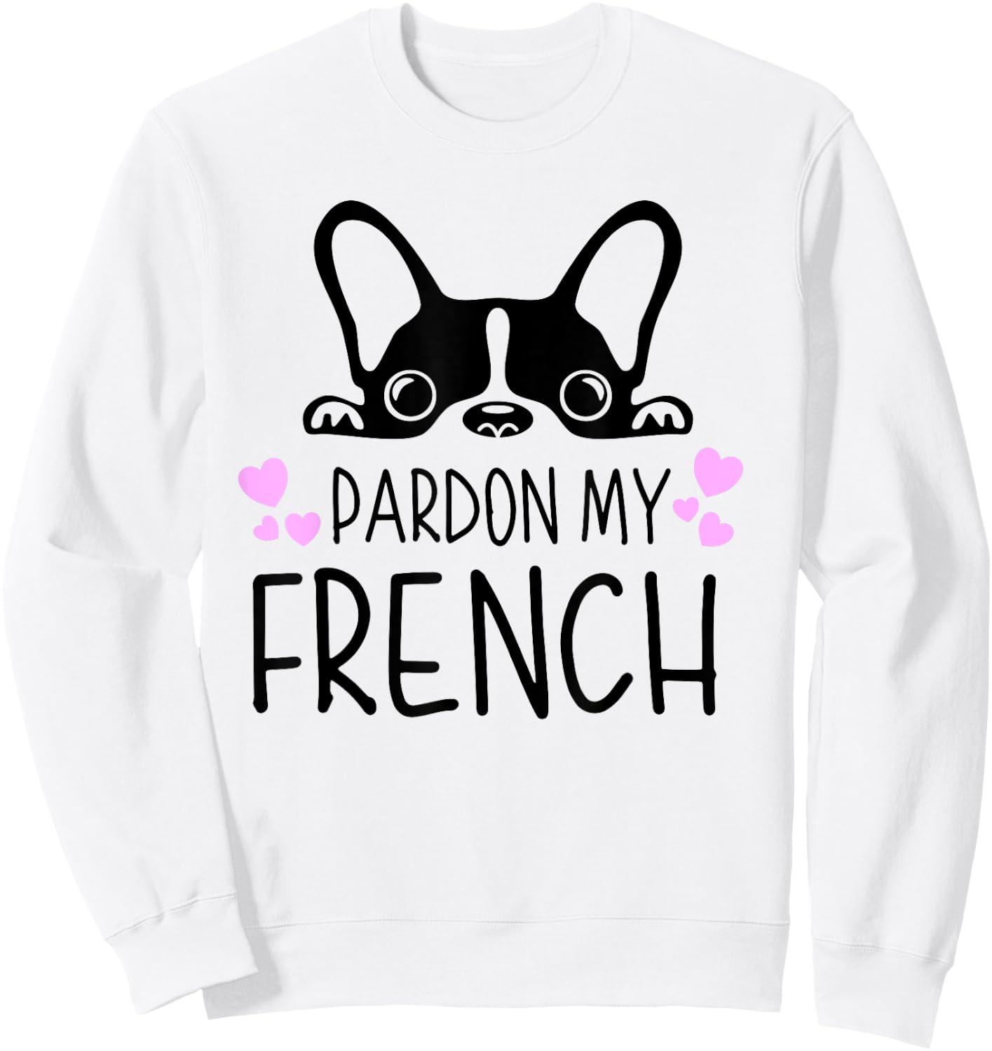 Pardon My French Funny Humor French Bulldog Frenchies Sweatshirt - Sweatshirt | White