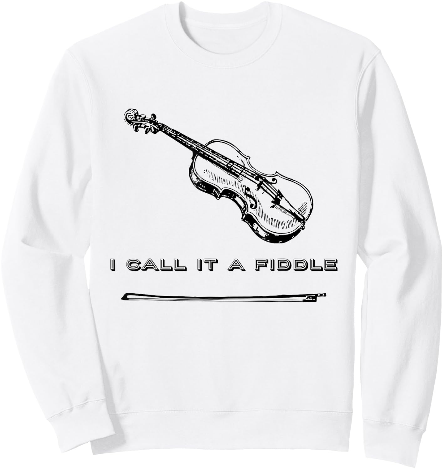 Violin I Call It A Fiddle Fiddle Shirt Sweatshirt - Sweatshirt | White