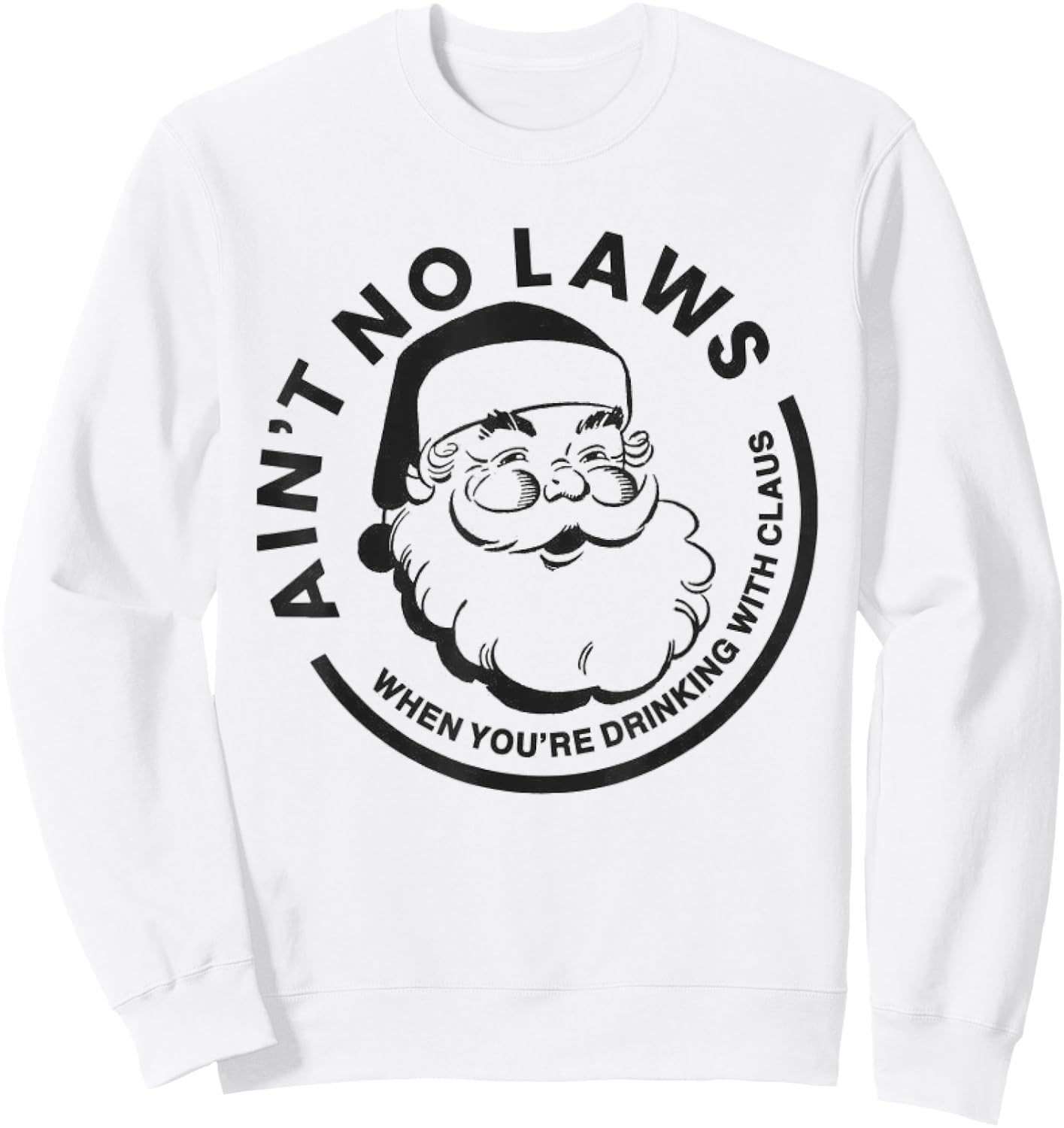 Funny Ain't No Laws When You're Drinking With Claus Sweatshirt - Sweatshirt | White