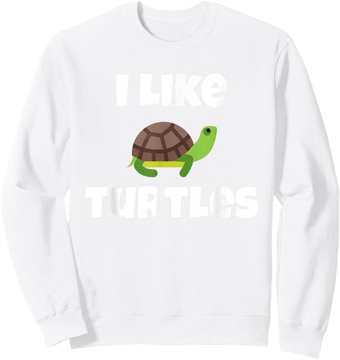 Cute Turtle Graphic - I Like Turtles - Funny Tortoise Sweatshirt - Sweatshirt | White
