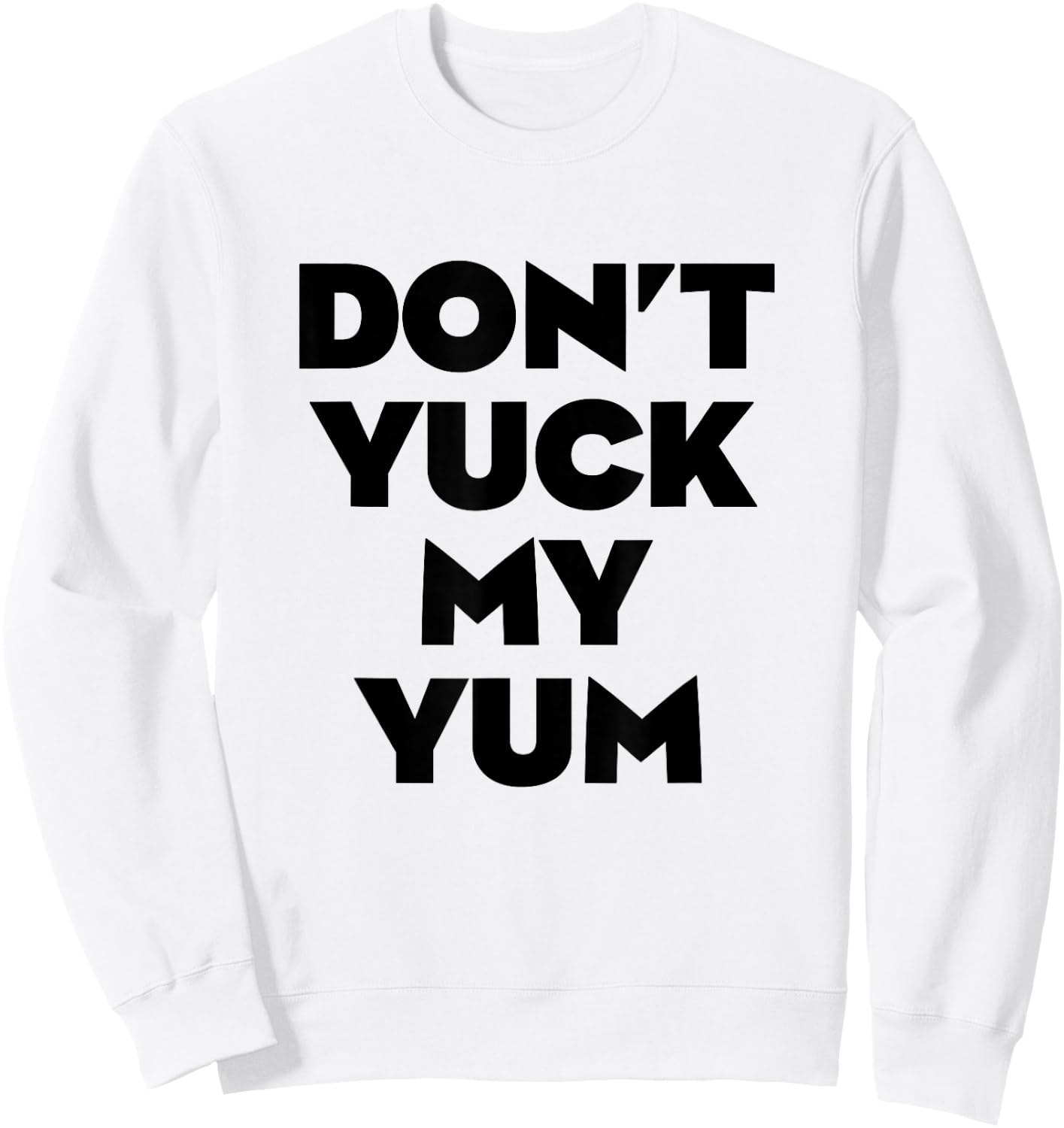 Don't Yuck My Yum Sweatshirt - Sweatshirt | White