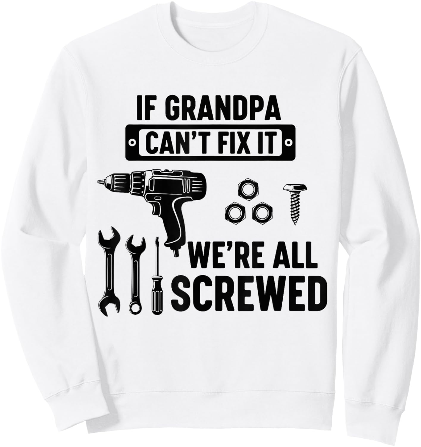 If Grandpa Can't Fix It We're All Screwed Funny Fathers day Sweatshirt - Sweatshirt | White