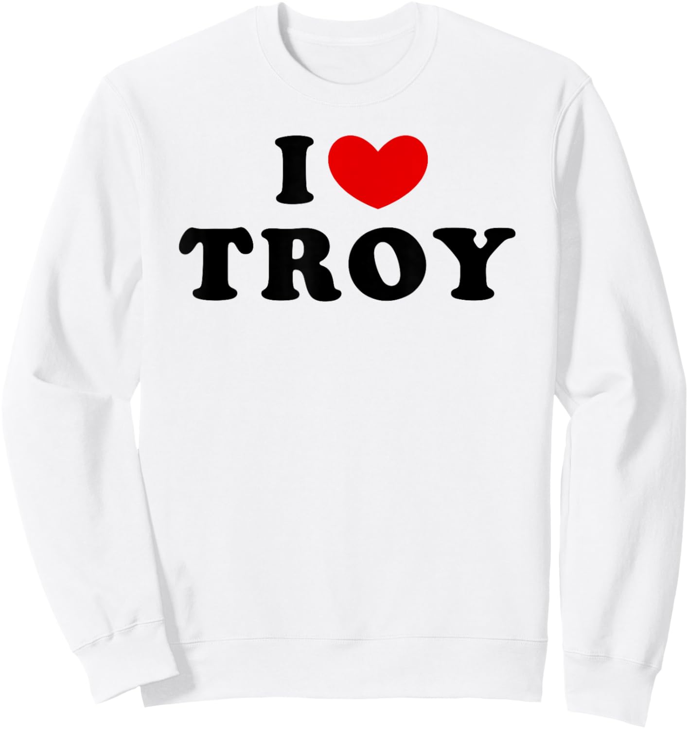 I Love Troy, I Heart Troy Sweatshirt - Sweatshirt | White