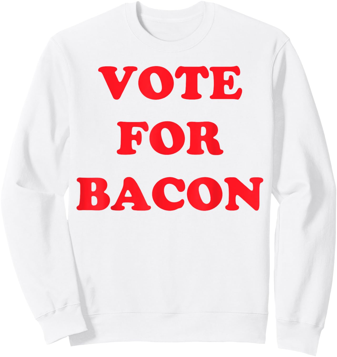 Vote Bacon Funny Political Sweatshirt - Sweatshirt | White
