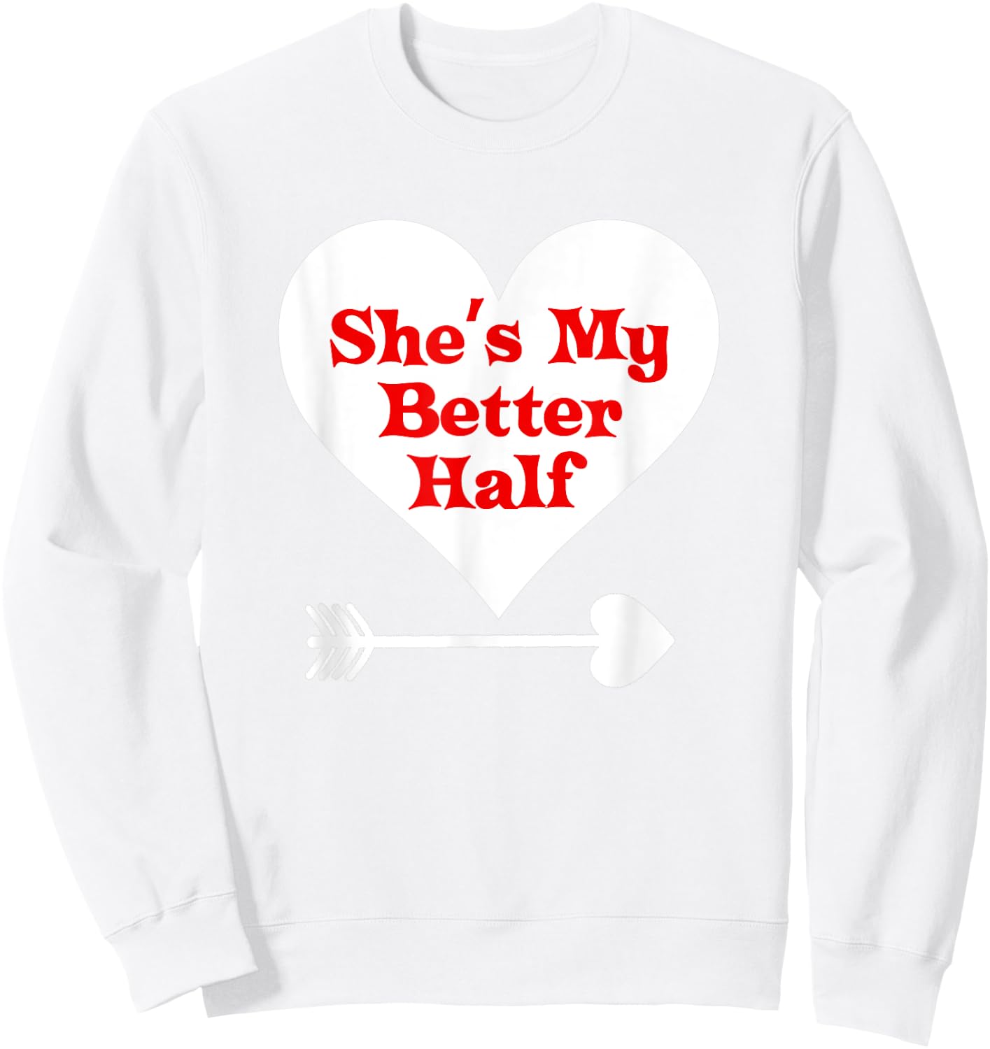 Valentine's Day T Shirt Gift She's My Better Half Girlfriend Sweatshirt - Sweatshirt | White