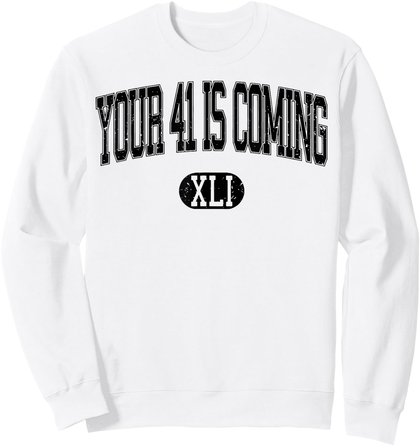 Your 41 Is Coming Sweatshirt - Sweatshirt | White