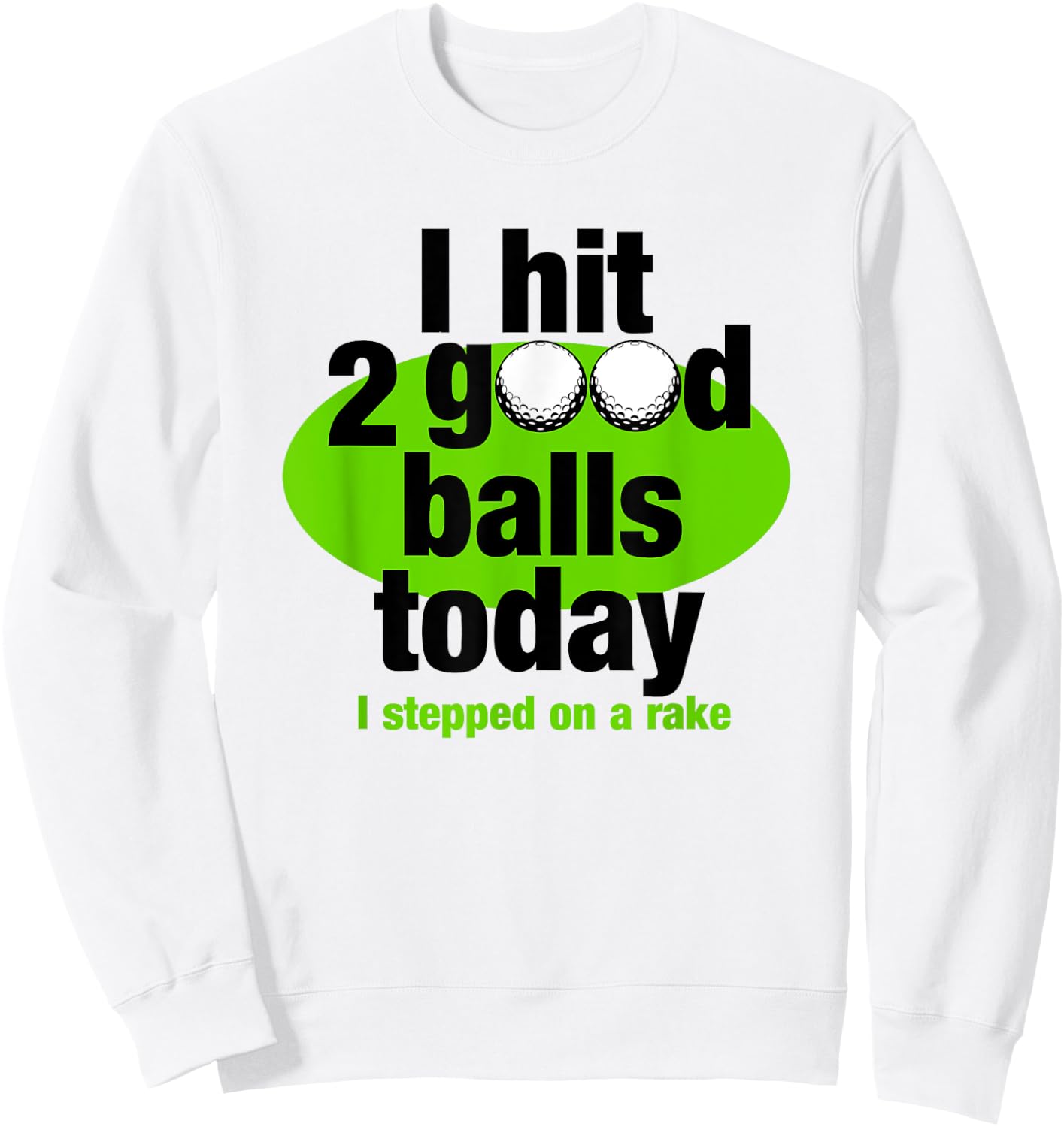 I hit 2 good balls today funny golf Sweatshirt - Sweatshirt | White