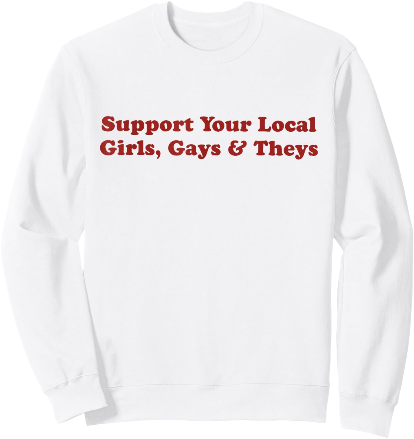 Retro Funny Support Your Local Girls Gays and Theys LGBT Sweatshirt - Sweatshirt | White