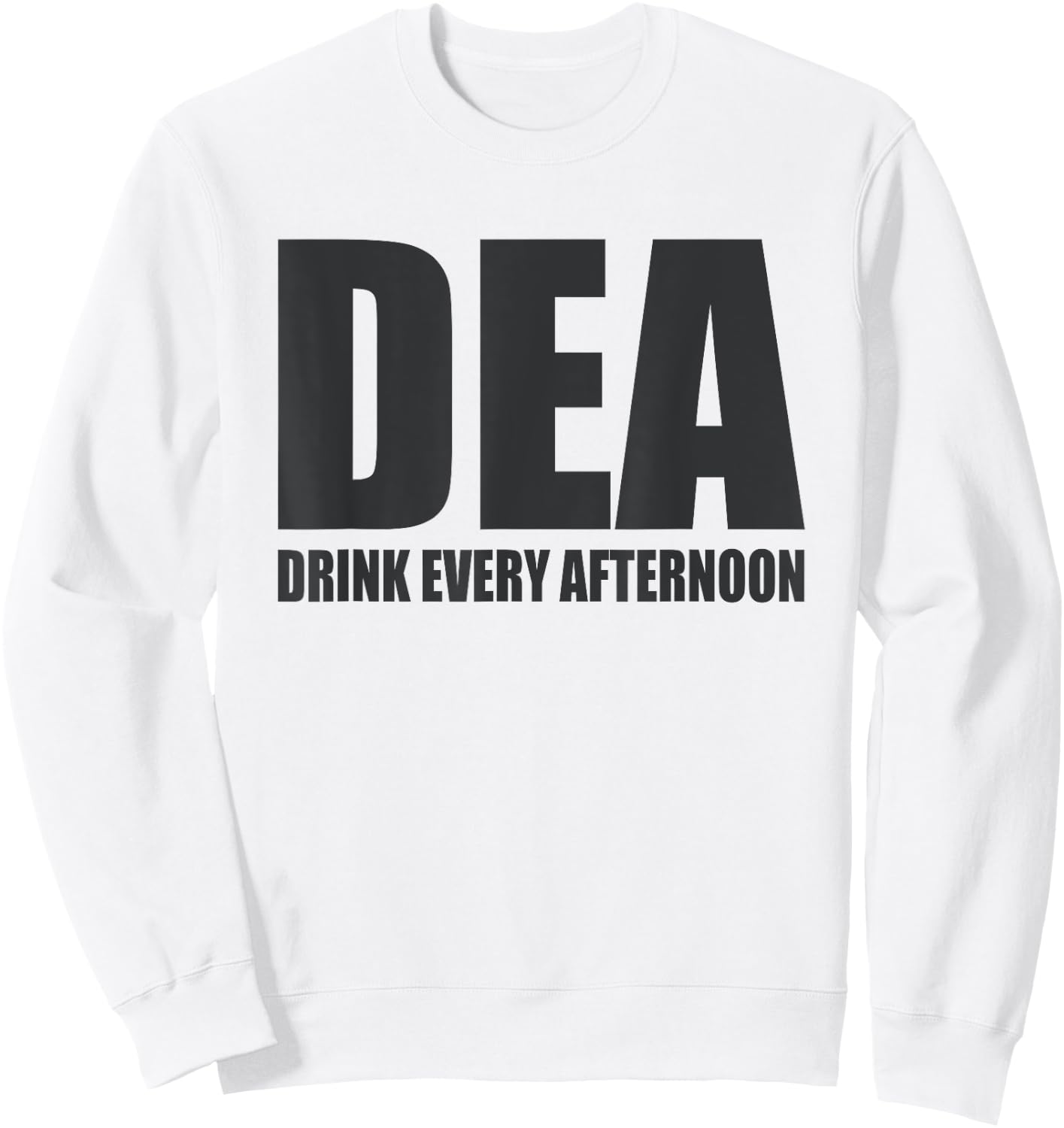 DEA Drink Every Afternoon Funny Beer Drinking Pun Sweatshirt - Sweatshirt | White