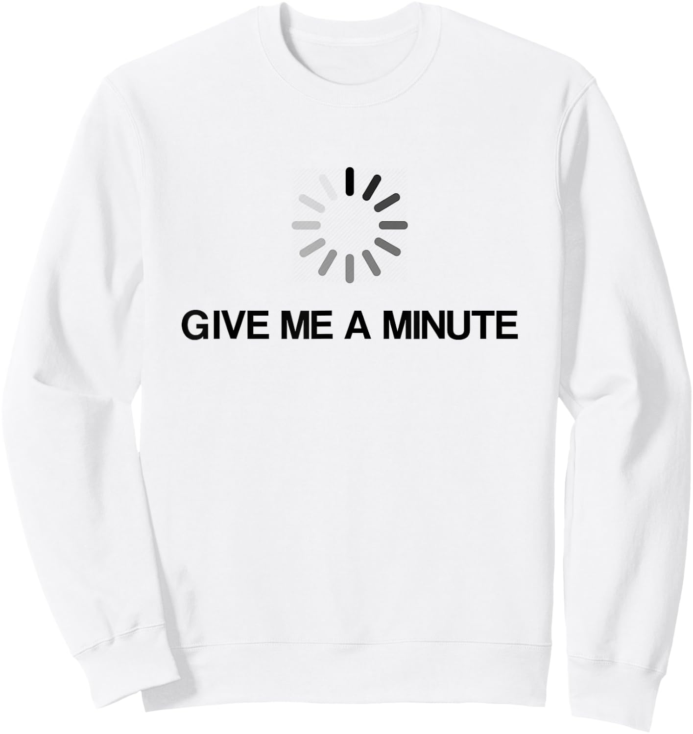 Give Me A Minute Funny Geek Sweatshirt - Sweatshirt | White
