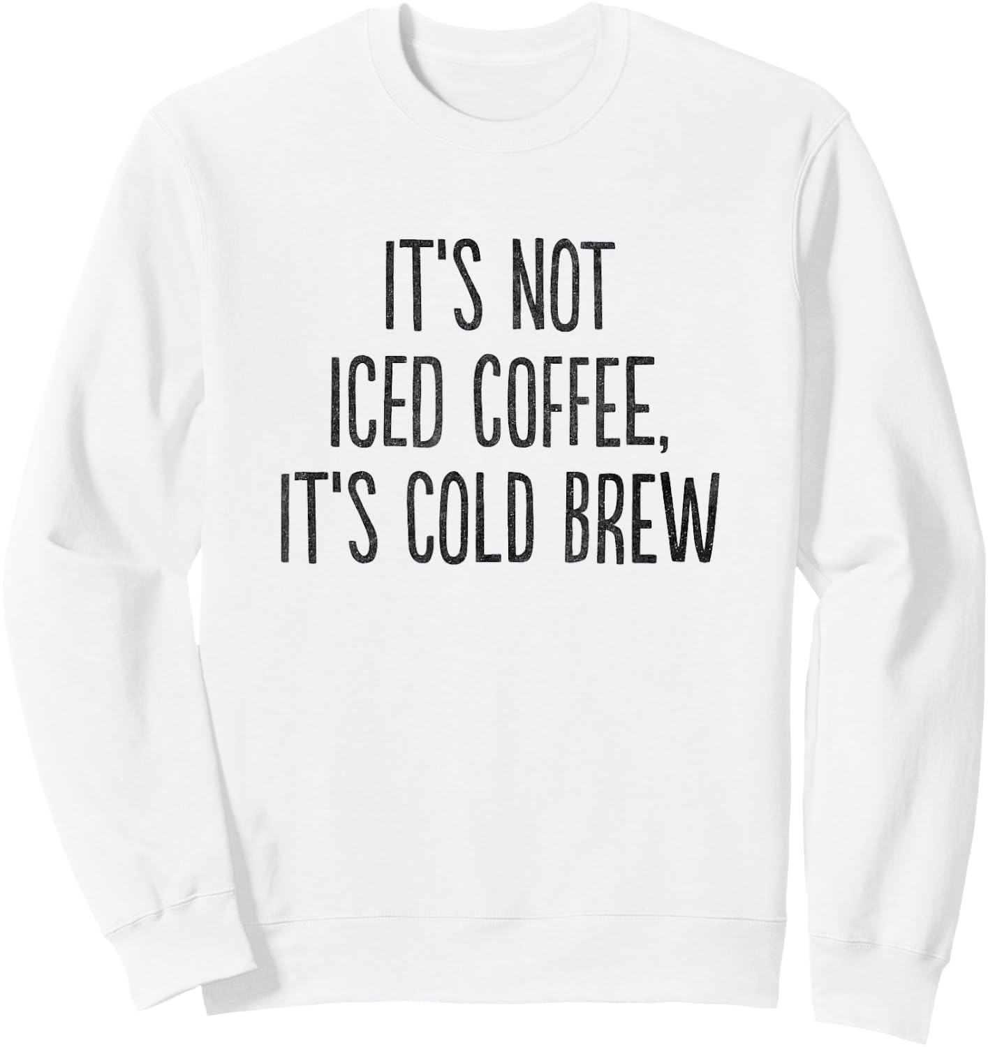 It's Not Iced Coffee, It's Cold Brew Sweatshirt - Sweatshirt | White