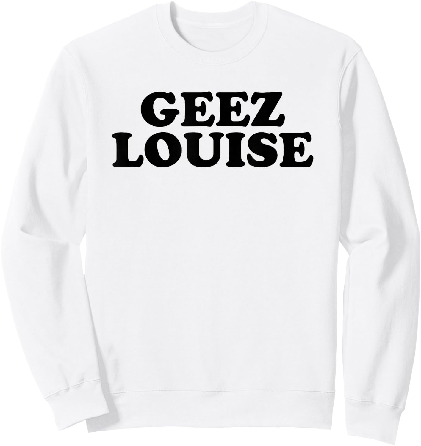 Geez Louise Shirt Sweatshirt - Sweatshirt | White