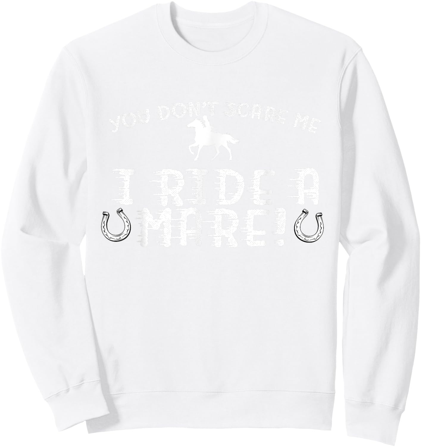 You Don't Scare Me, I Ride a Mare! Horseback Riding Sweatshirt - Sweatshirt | White