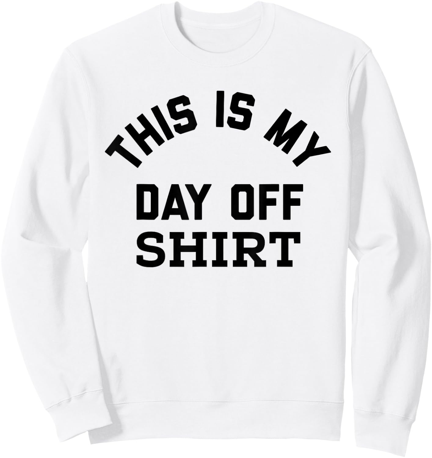 This is My Day Off Shirt,Its My Day Off Lazy Weekend Sweatshirt - Sweatshirt | White