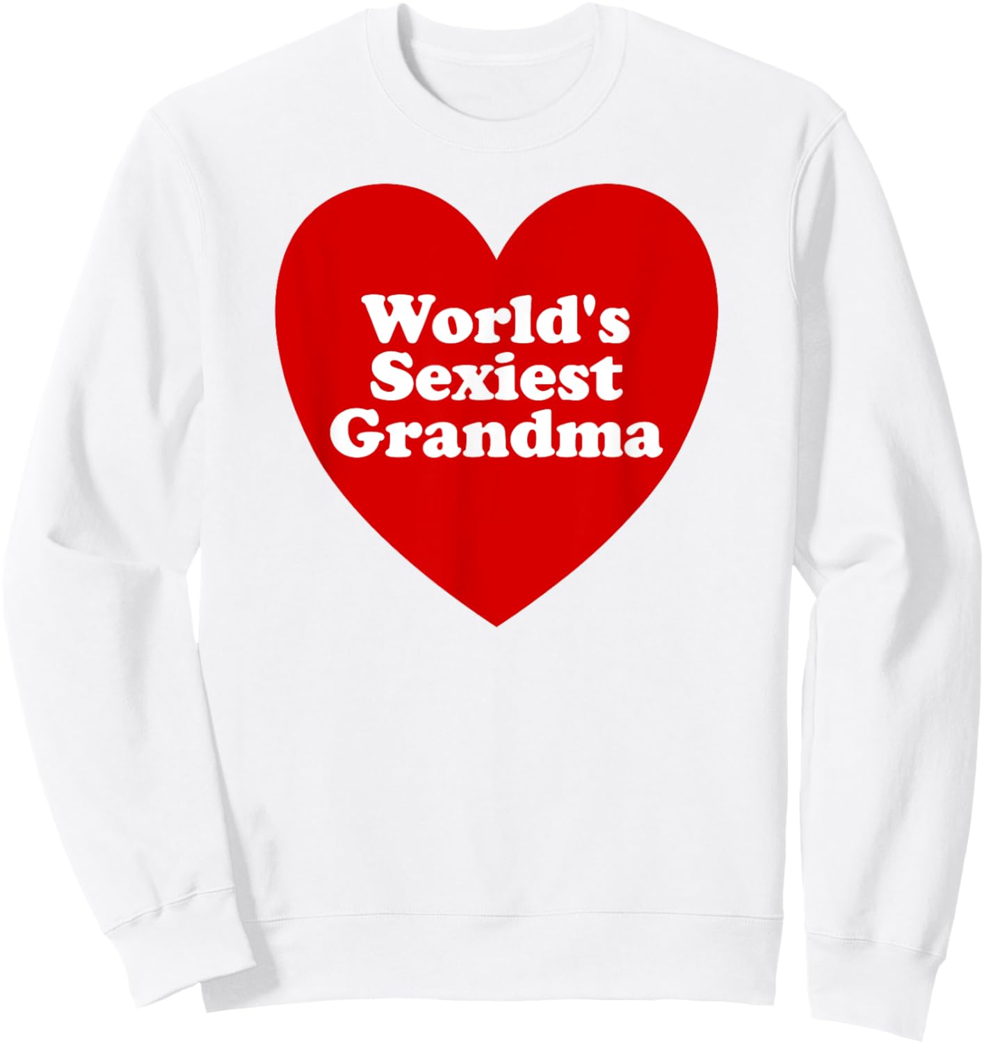 World's Sexiest Grandma Funny Sexy Grandma Meme Sweatshirt - Sweatshirt | White