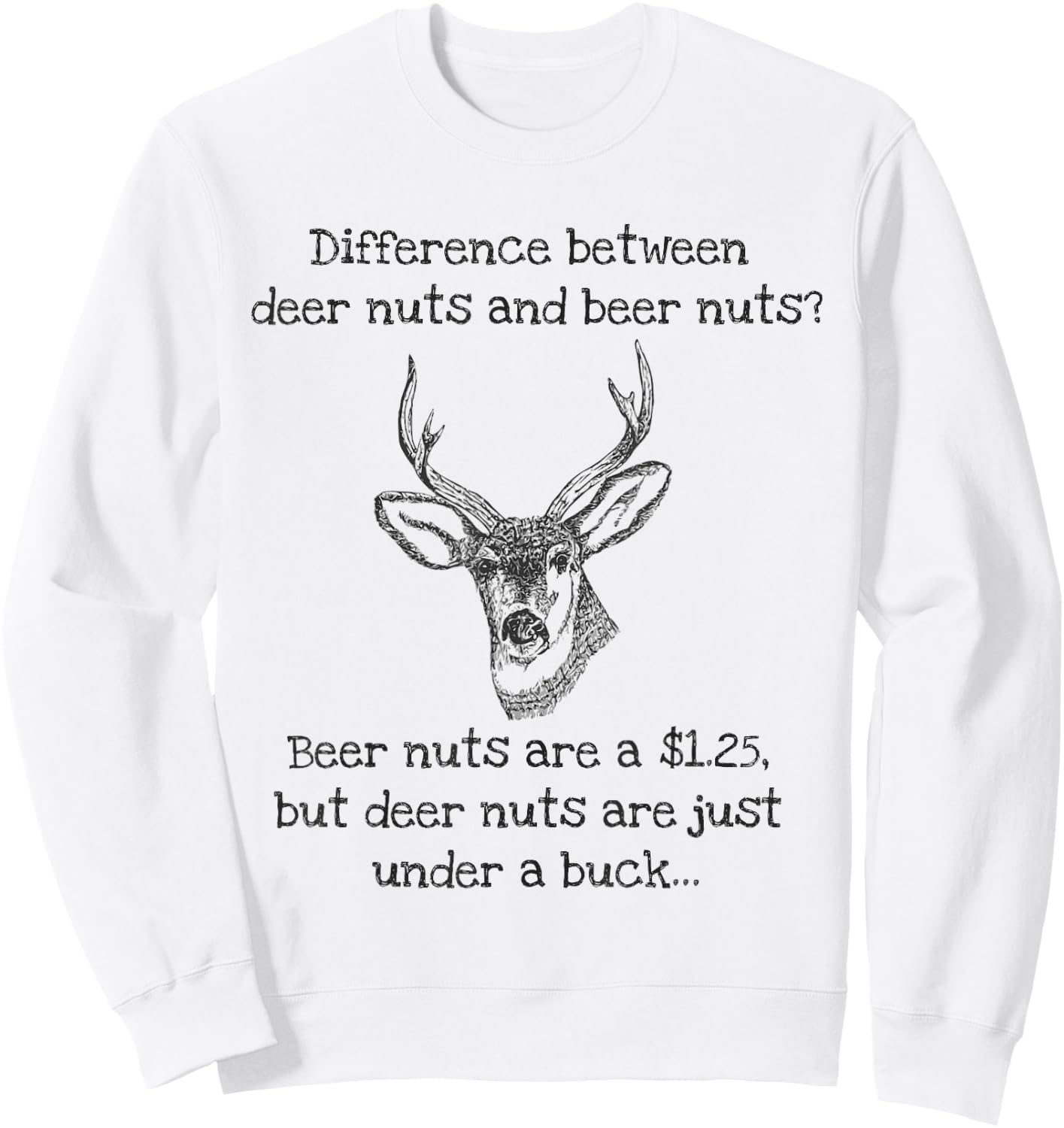 Beer Nuts Deer Nuts Under A Buck Funny Hunter Sweatshirt - Sweatshirt | White