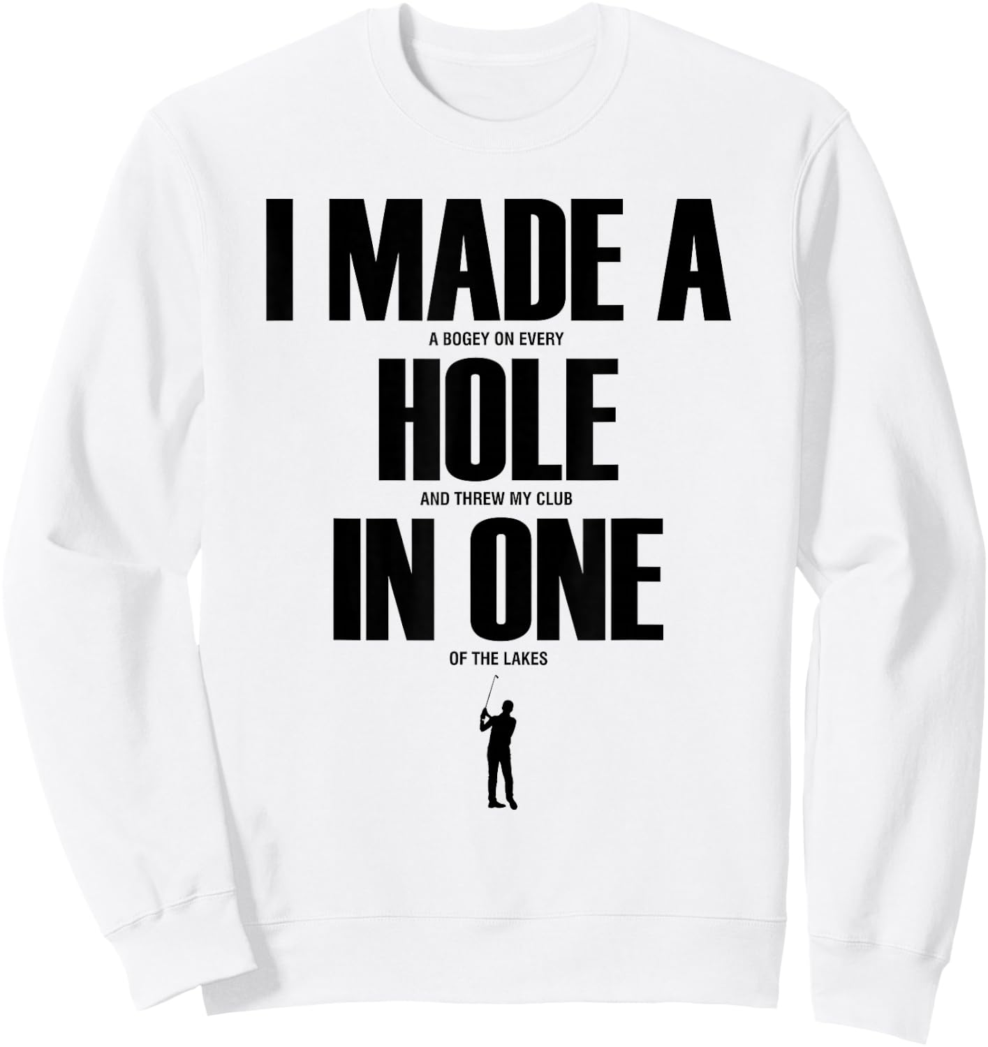I Made a Hole in One Funny Golf Shirt Golf Gift Sweatshirt - Sweatshirt | White
