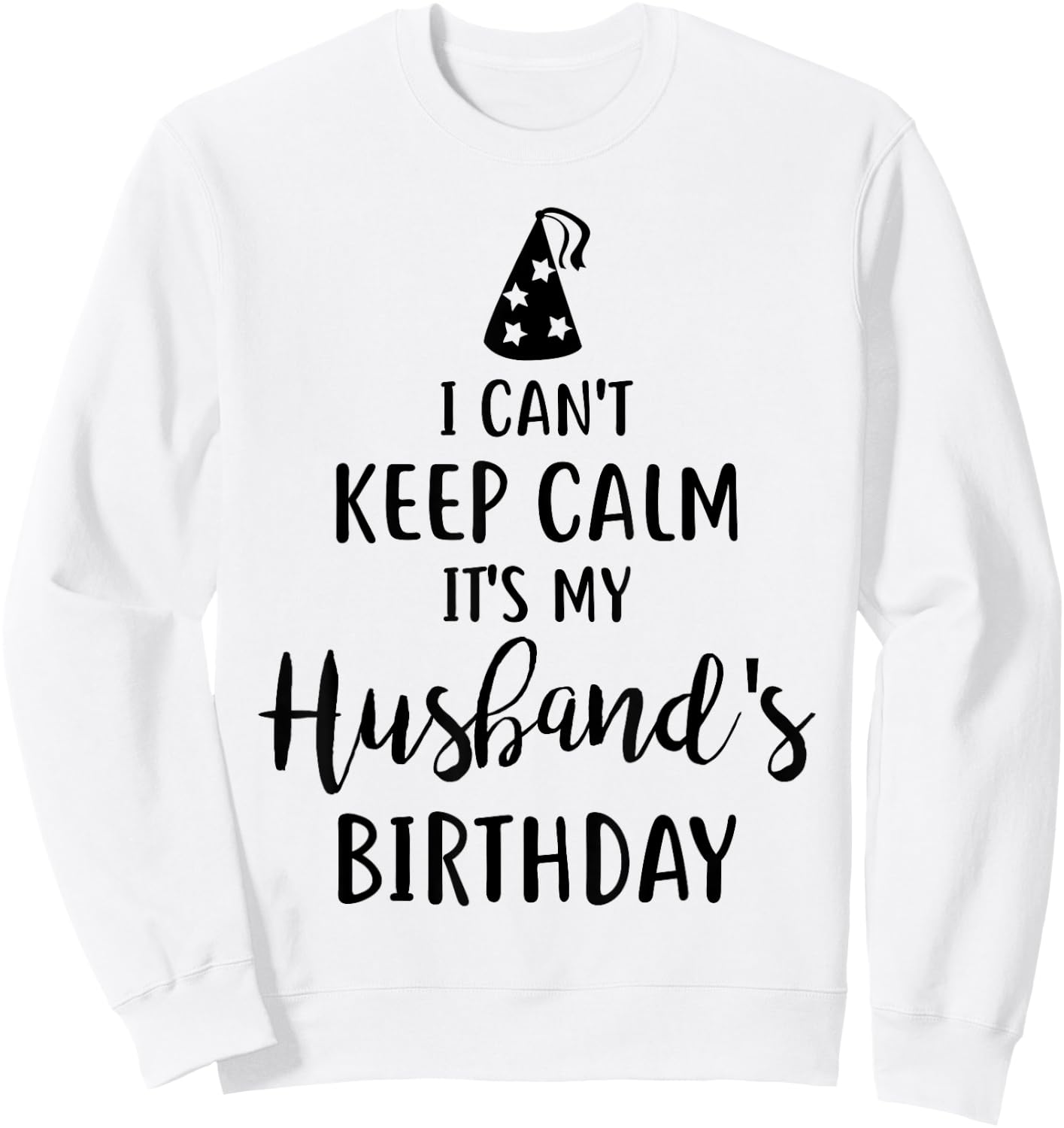 I Can't Keep Calm It's My Husband's Birthday Sweatshirt - Sweatshirt | White