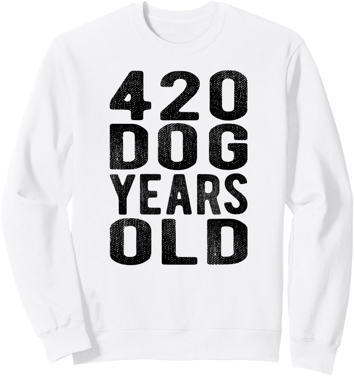 420 Dog Years Old Turning 60 Gag Gift Weed Meme T Shirt Men Women Sweatshirt - Sweatshirt | White