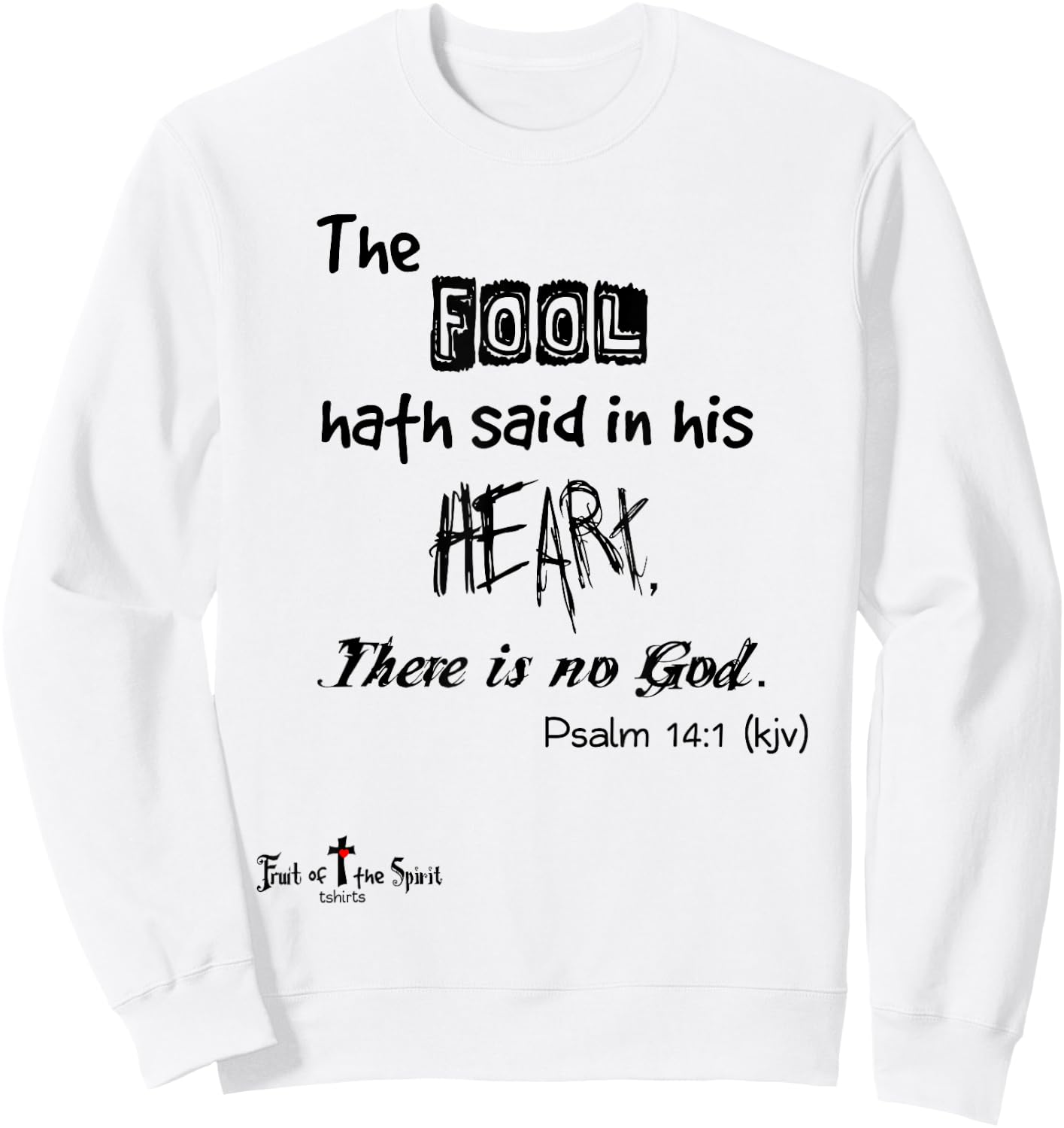 The fool hath said in his heart, There is no God Psalm 14:1 Sweatshirt - Sweatshirt | White