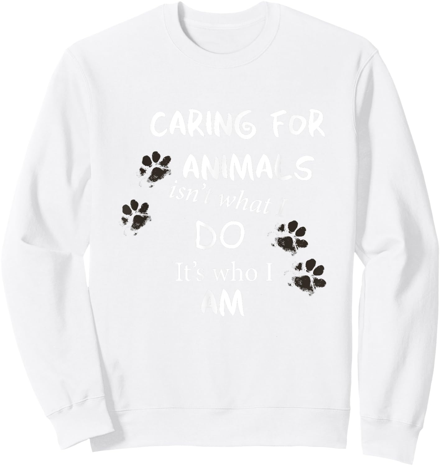 Caring for Animals, isn't what I do, it's who I am T Shirt Sweatshirt - Sweatshirt | White