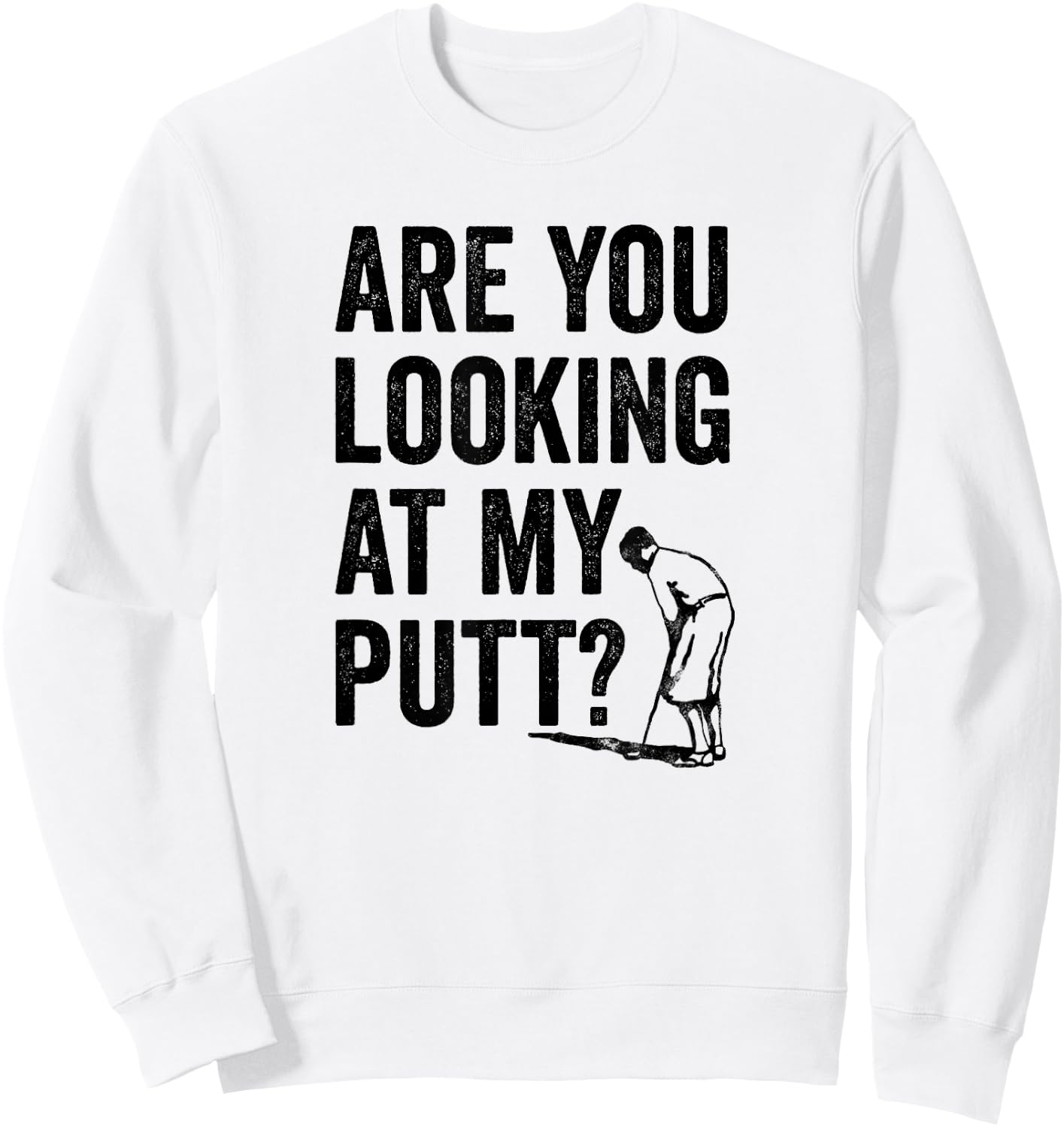 Are You Looking At My Putt? Shirt Funny Golf Pun Golfer Gift Sweatshirt - Sweatshirt | White