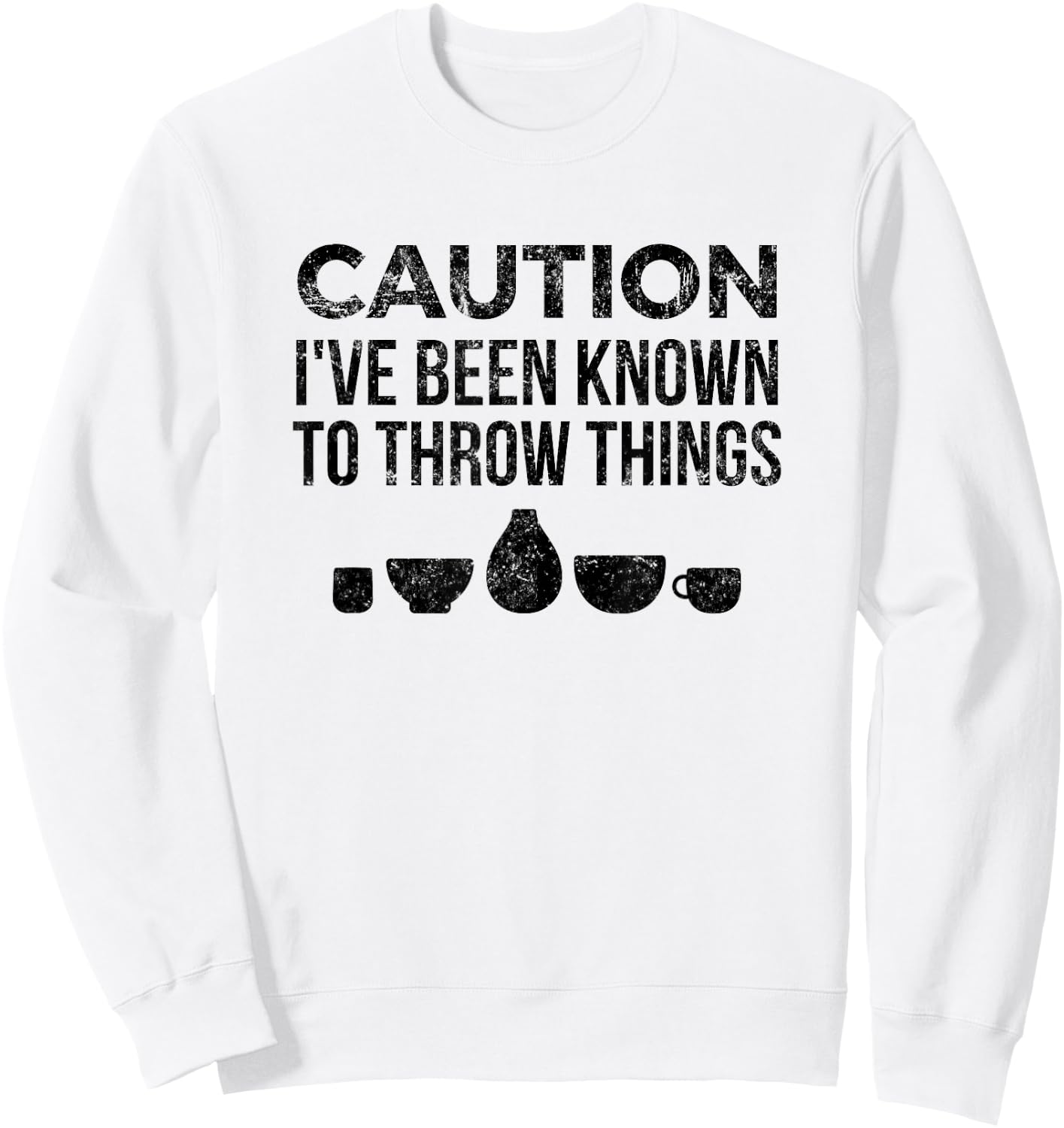 Pottery Funny for Ceramics Artist Throw Things Sweatshirt - Sweatshirt | White