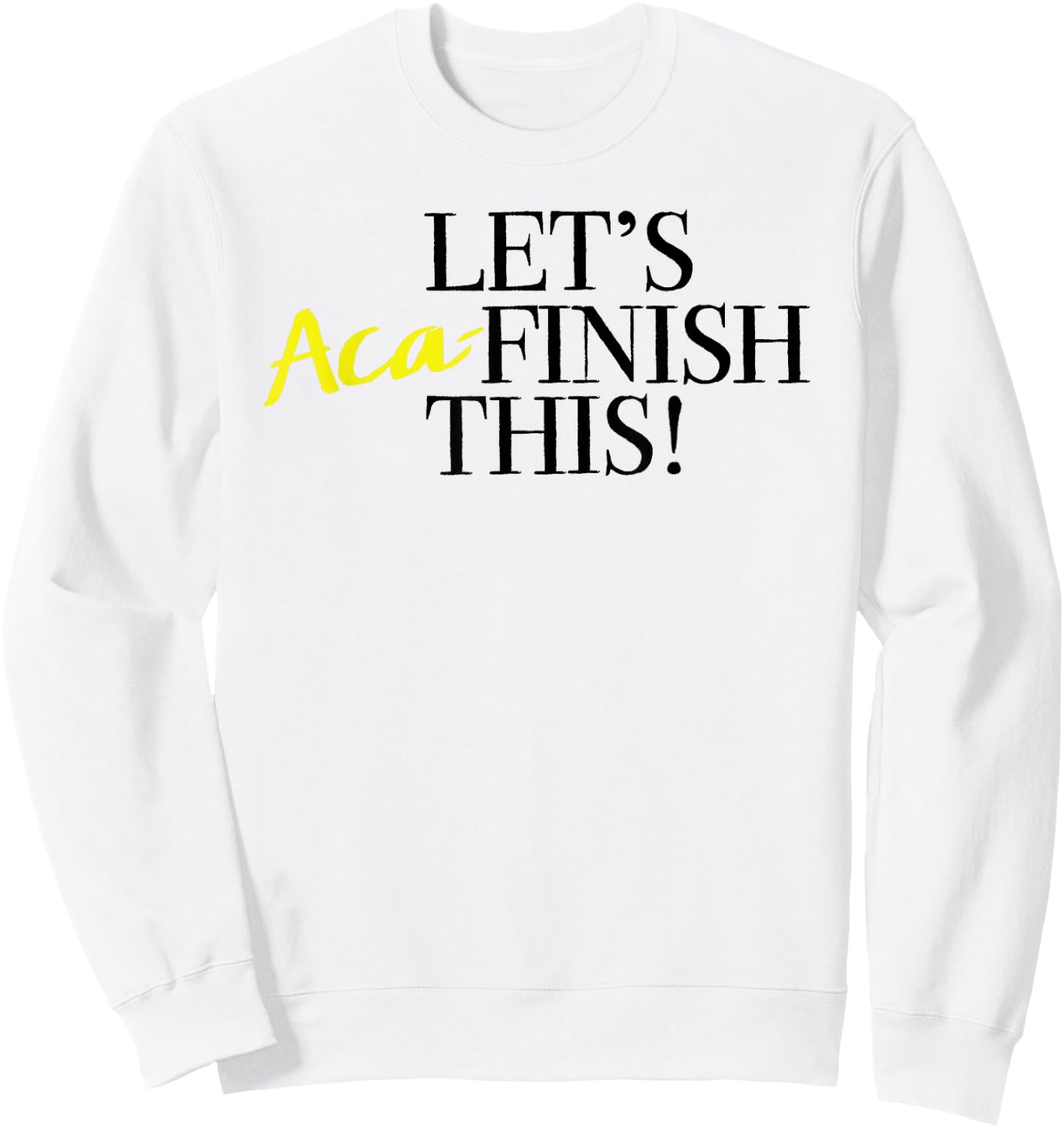Pitch Perfect "Let's Aca-Finish This!" with Yellow Sweatshirt - Sweatshirt | White