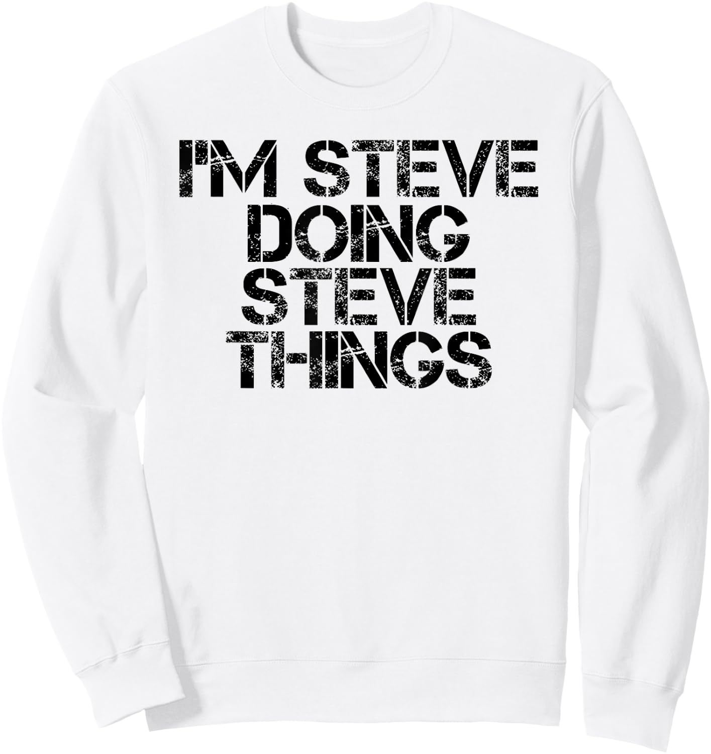 I'M STEVE DOING STEVE THINGS Shirt Funny Gift Sweatshirt - Sweatshirt | White
