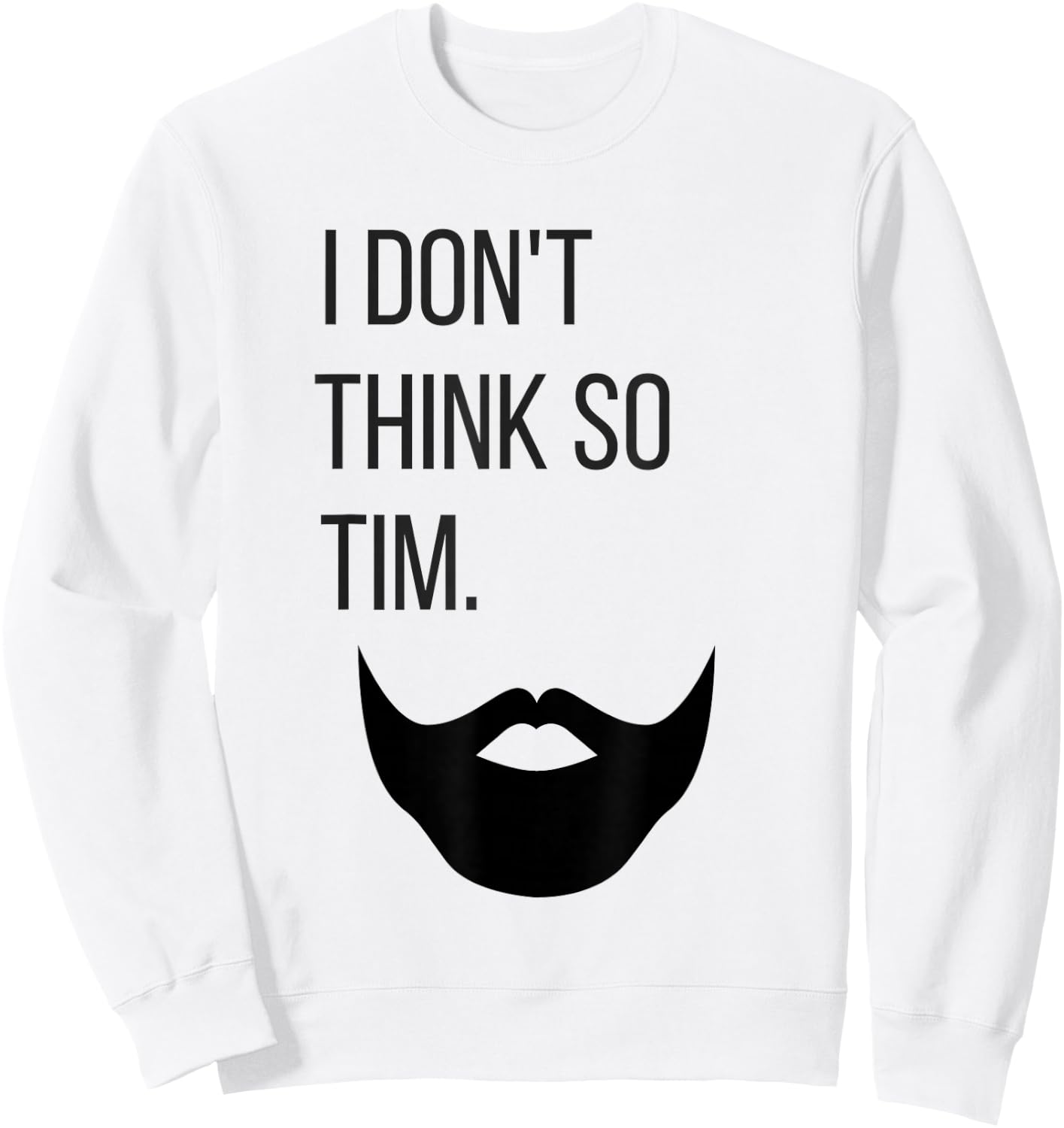 Shirts by Shauna I Don't Think So Tim Shirt Sweatshirt - Sweatshirt | White