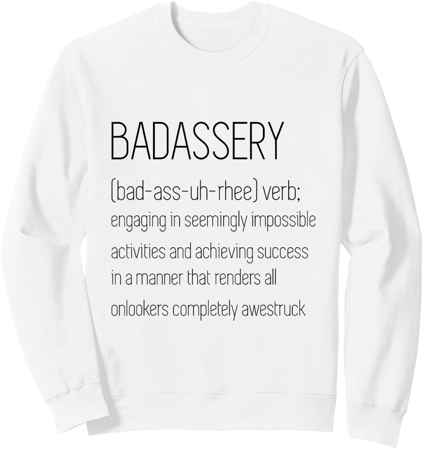 BadAssery Word Definition Shirt - (bad-ass-uh-rhee) verb Sweatshirt - Sweatshirt | White