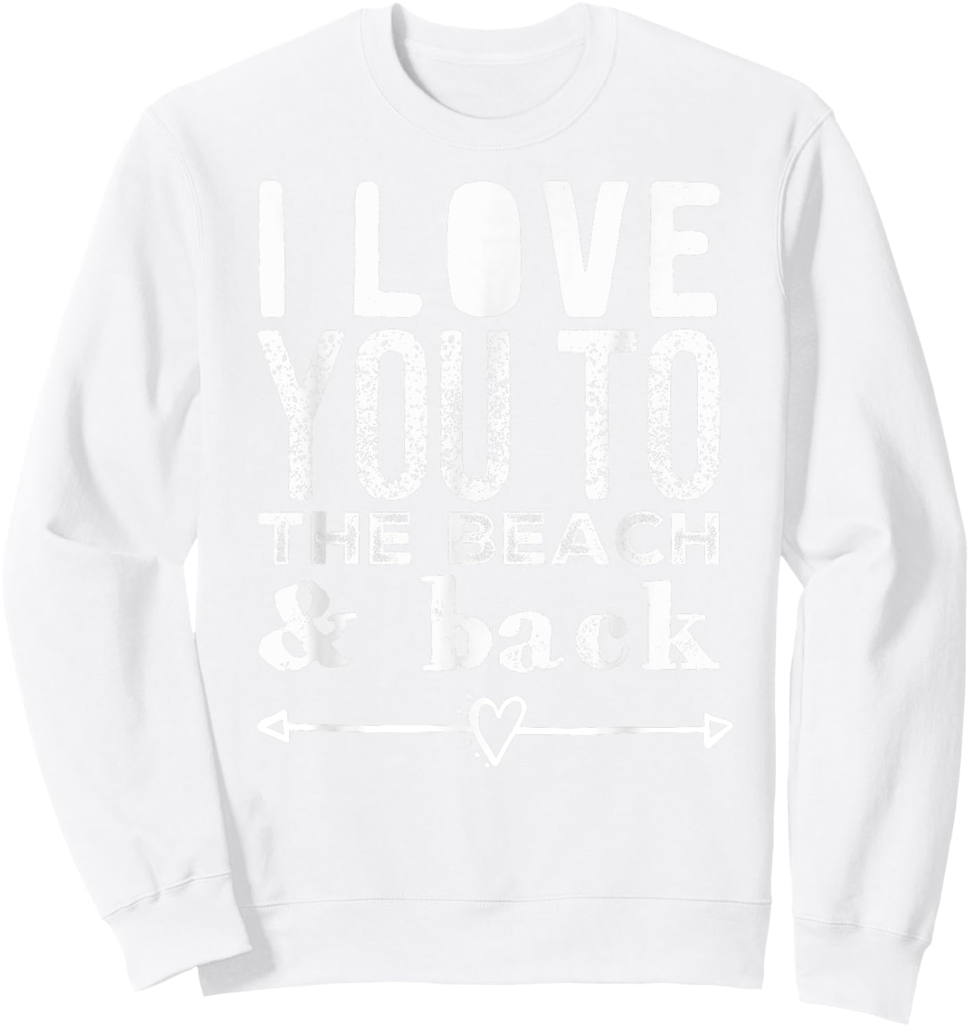 I Love You To the Beach & Back Arrow Heart Anchor Women Kids Sweatshirt - Sweatshirt | White