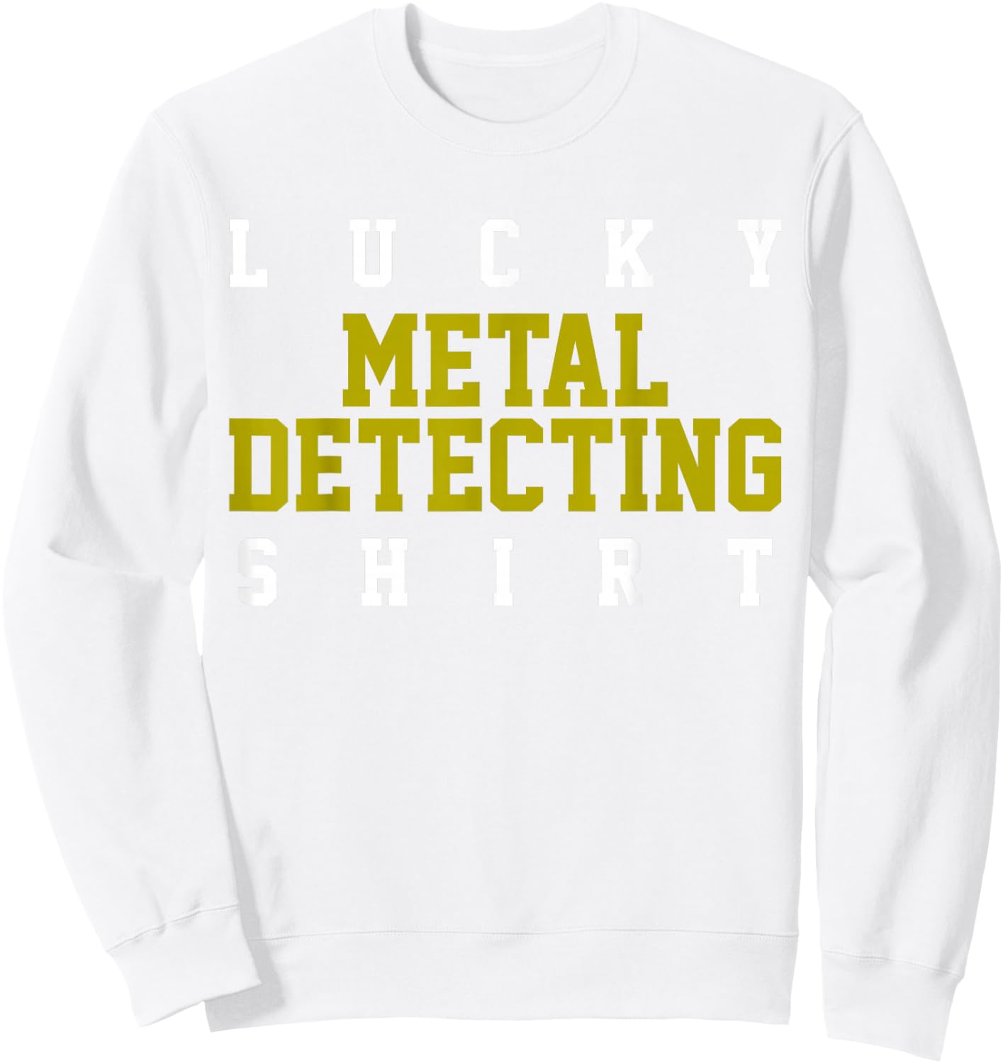 Metal Detector Metal Detecting Detectorist Gift Sweatshirt - Sweatshirt | White