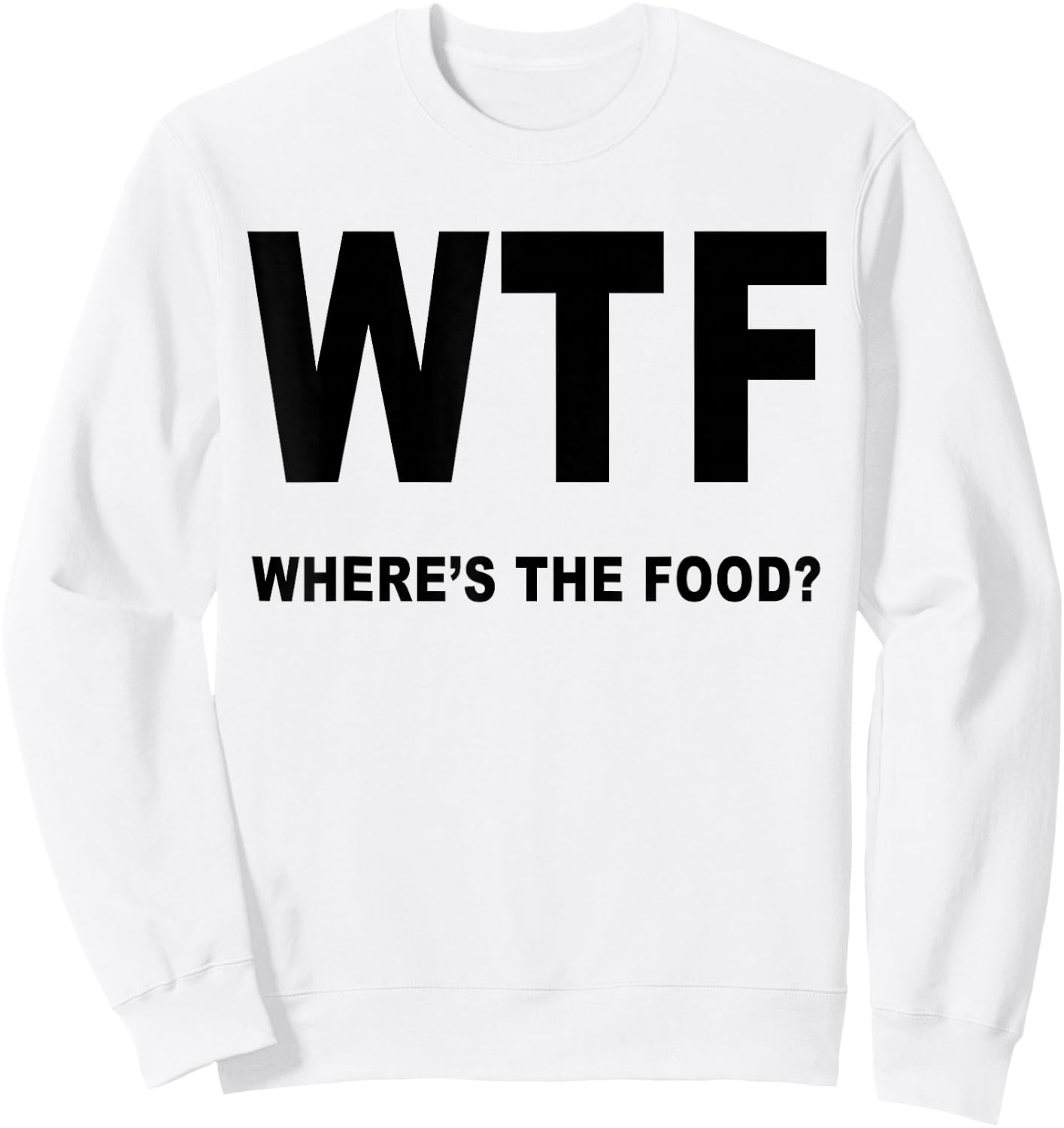 Foodies Haven Cool WTF Where's the Food Funny Sweatshirt - Sweatshirt | White